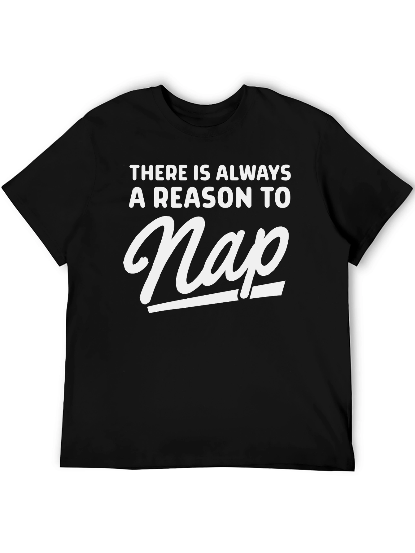 Funny Nap T-Shirt - Always A Reason