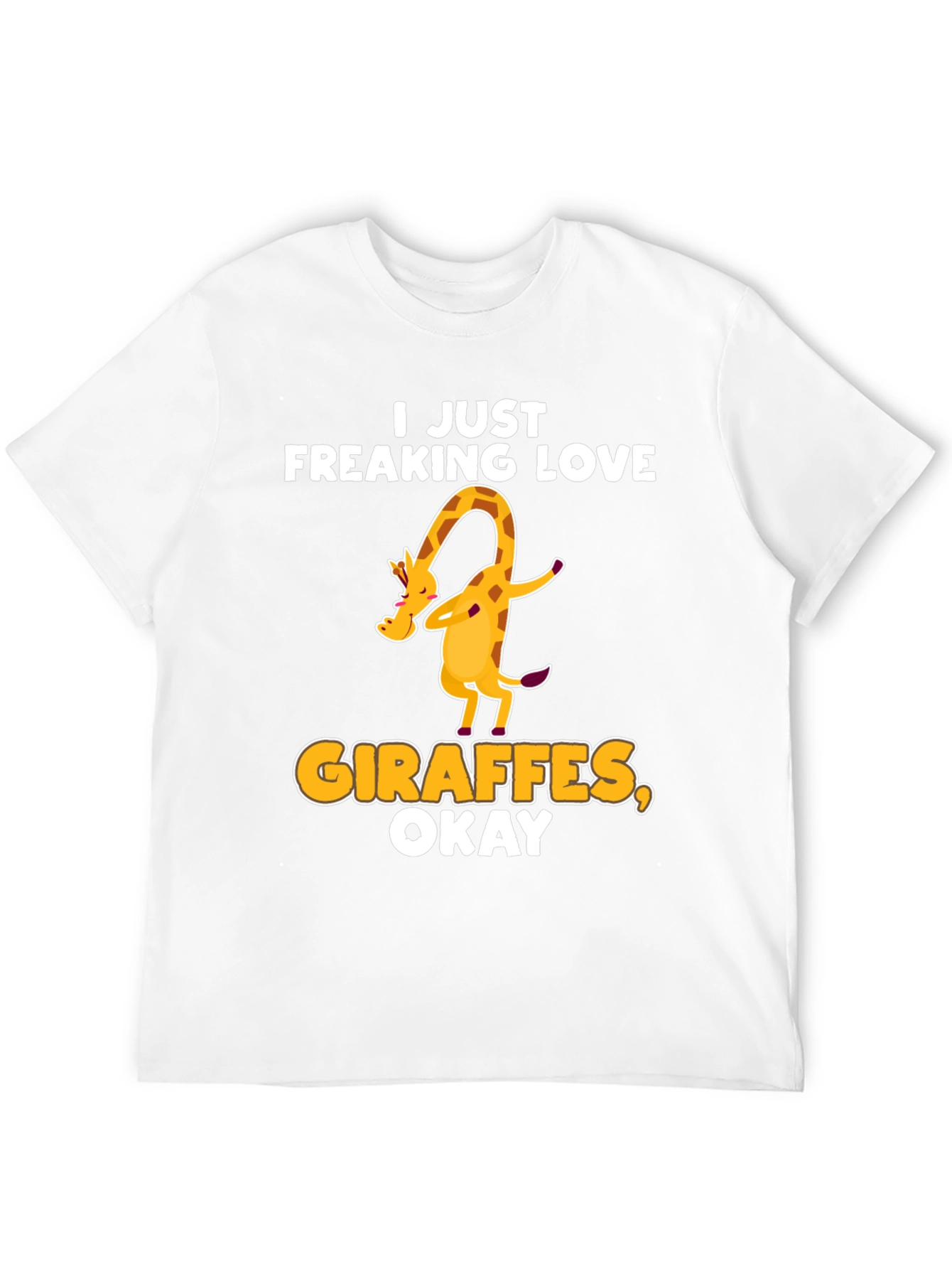 I Just Freaking Love Giraffes Okay! T-Shirt
