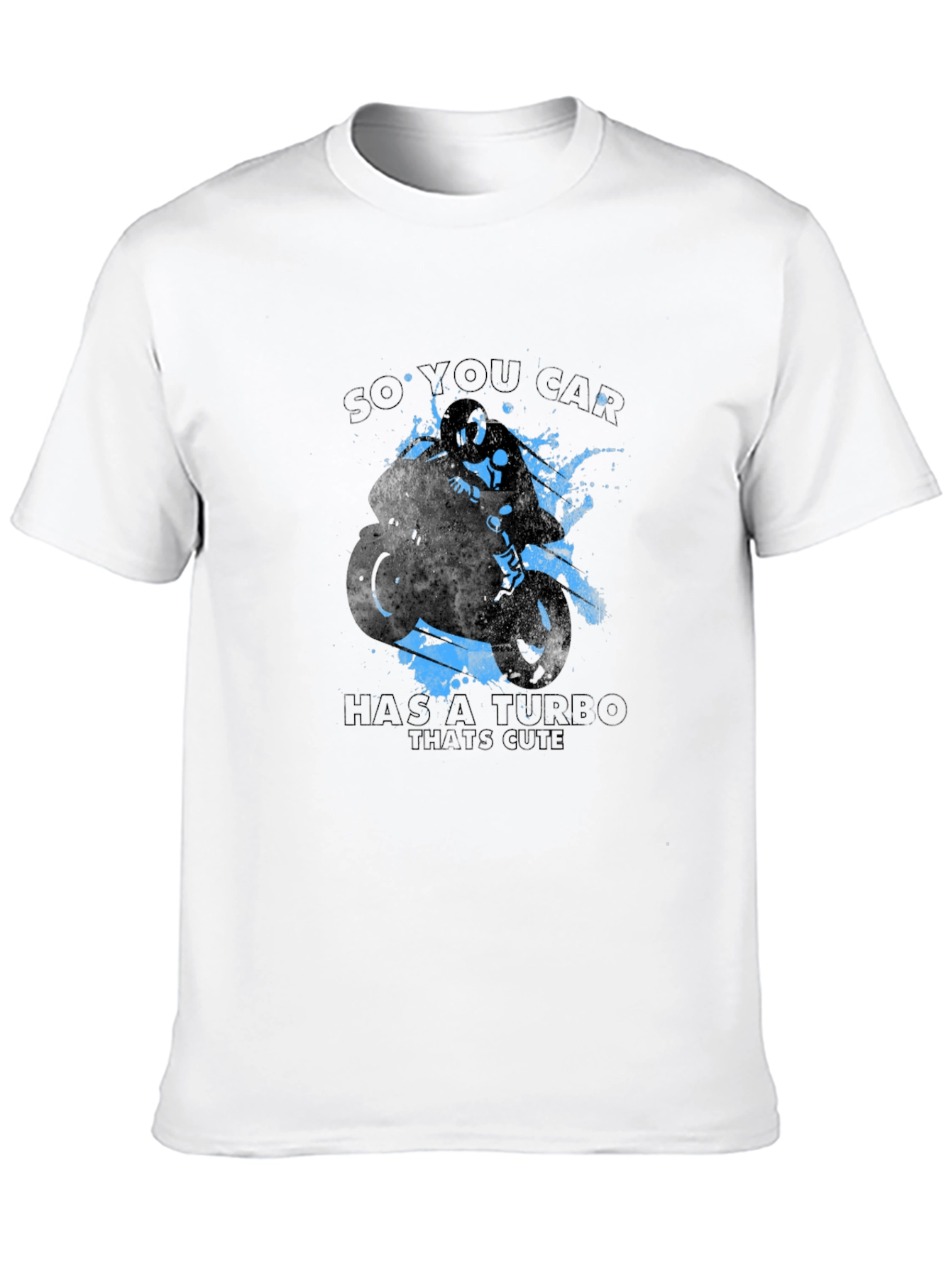 So You Car Has a Turbo Thats Cute T-Shirt