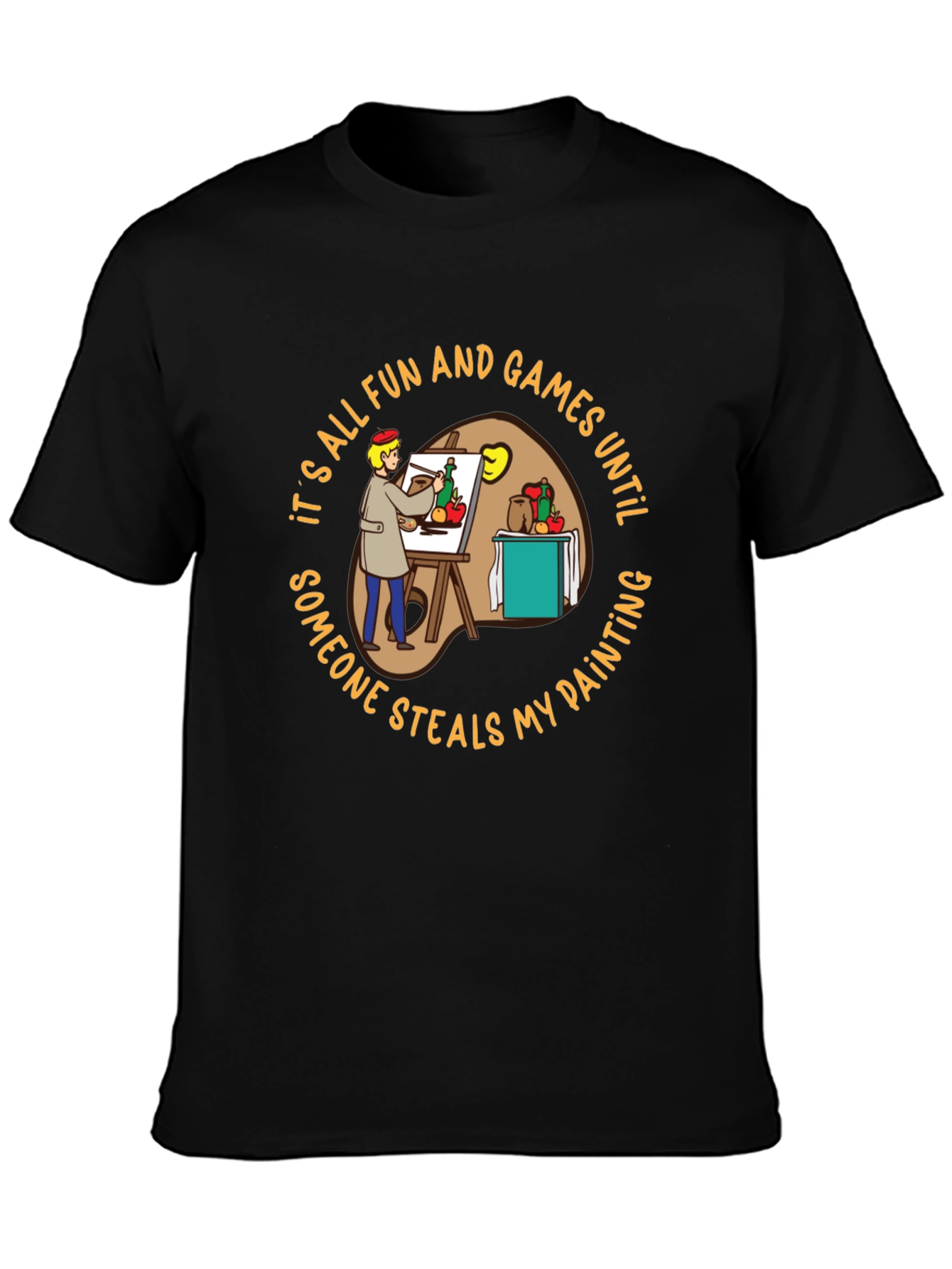 Painters Dilemma T-Shirt: Fun & Games Until...