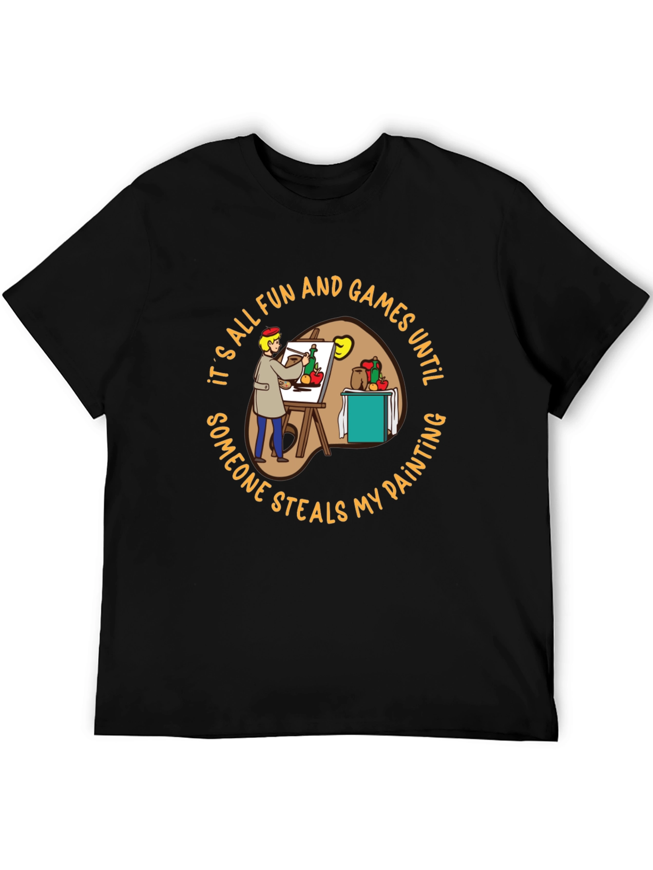 Painters Dilemma T-Shirt: Fun & Games Until...