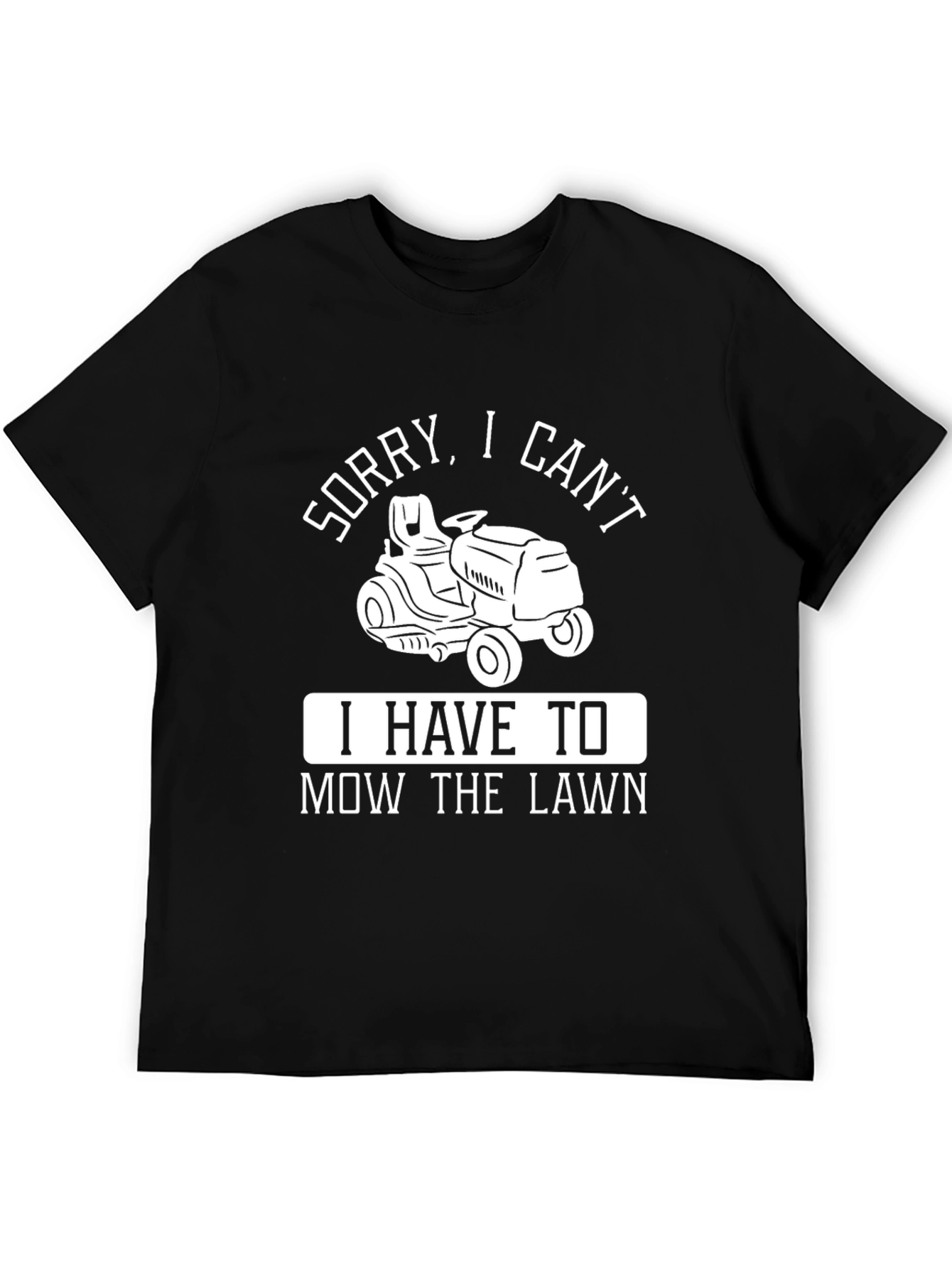 Sorry I Cant Mow the Lawn T-Shirt