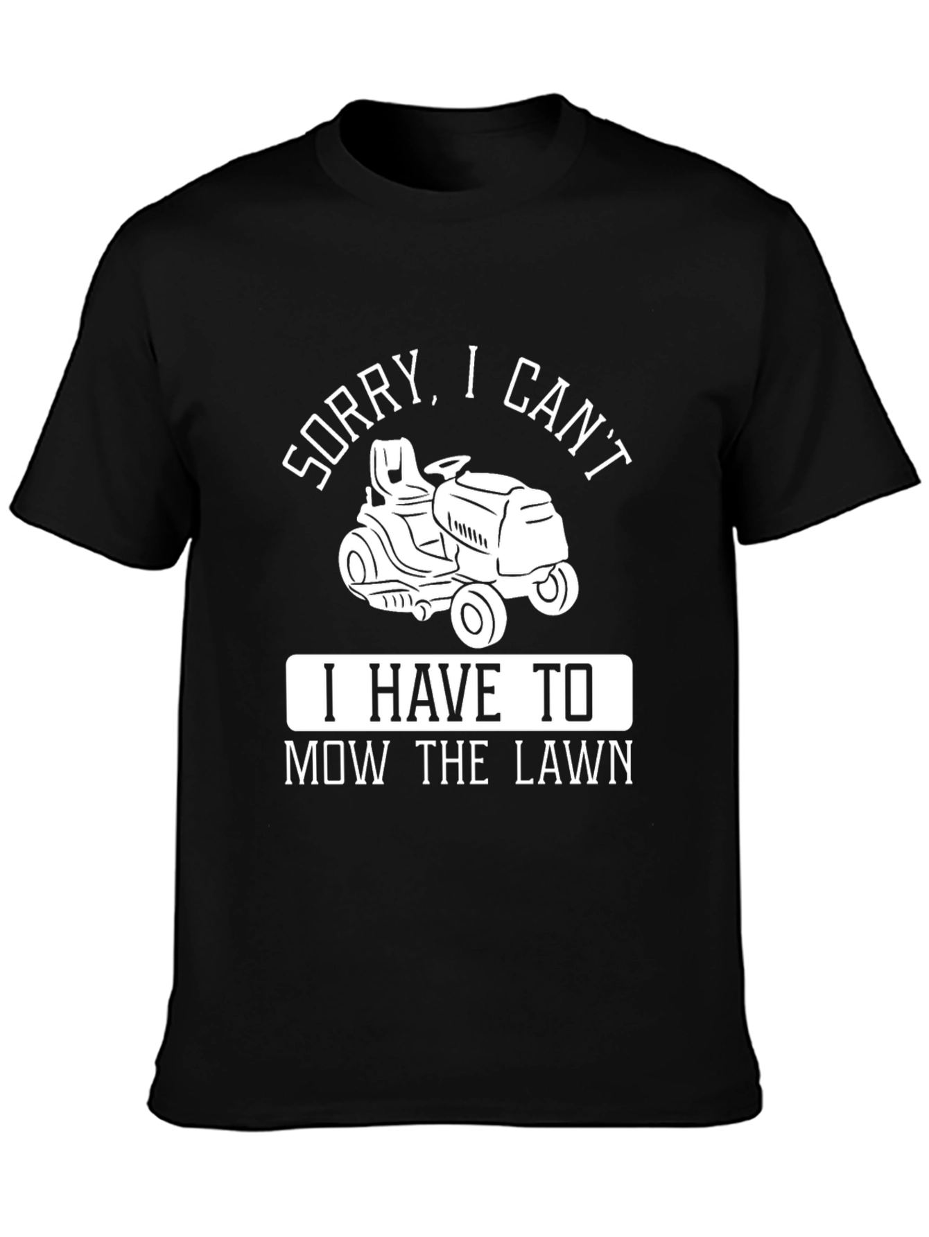 Sorry I Cant Mow the Lawn T-Shirt