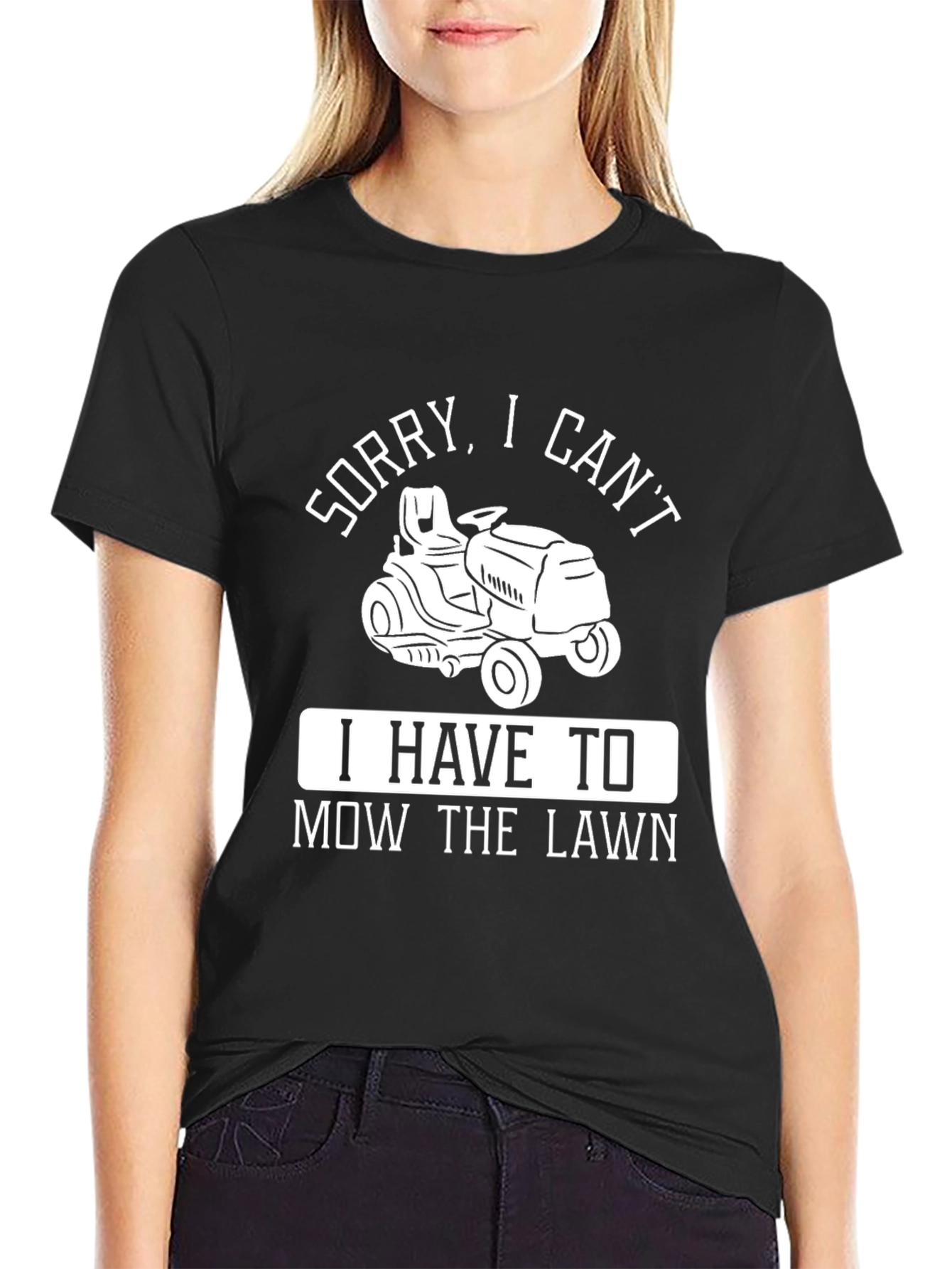 Sorry I Cant Mow the Lawn T-Shirt