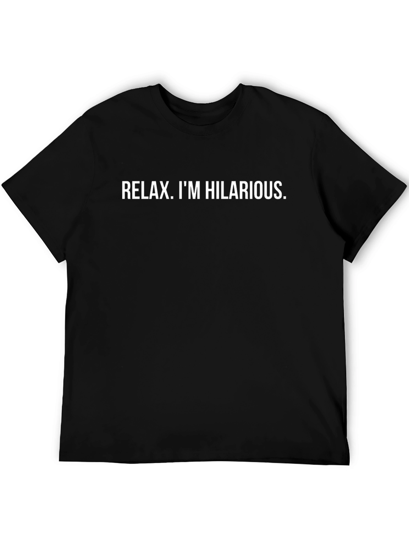 Relax. Im Hilarious Graphic T-Shirt