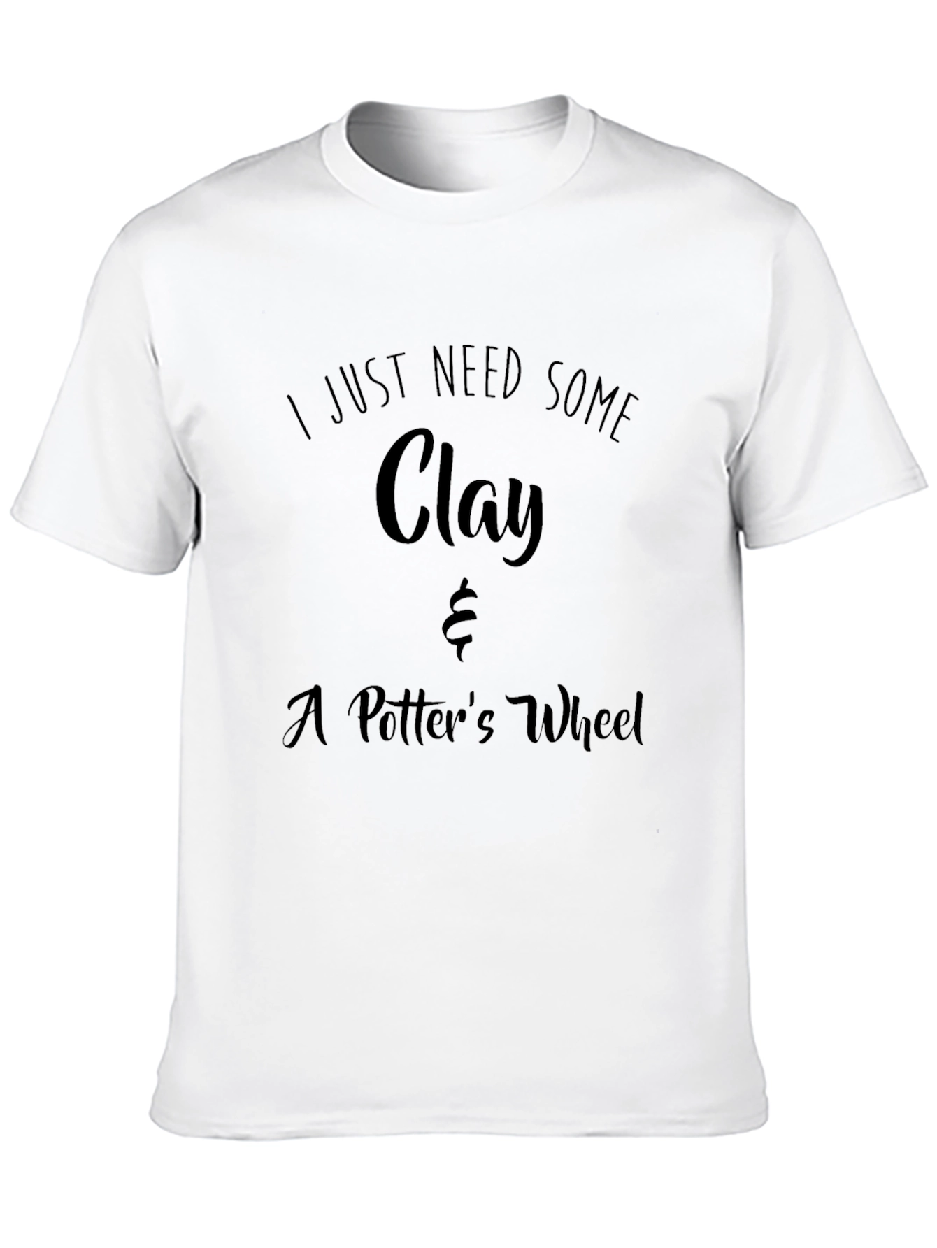 I Just Need Some Clay T-Shirt