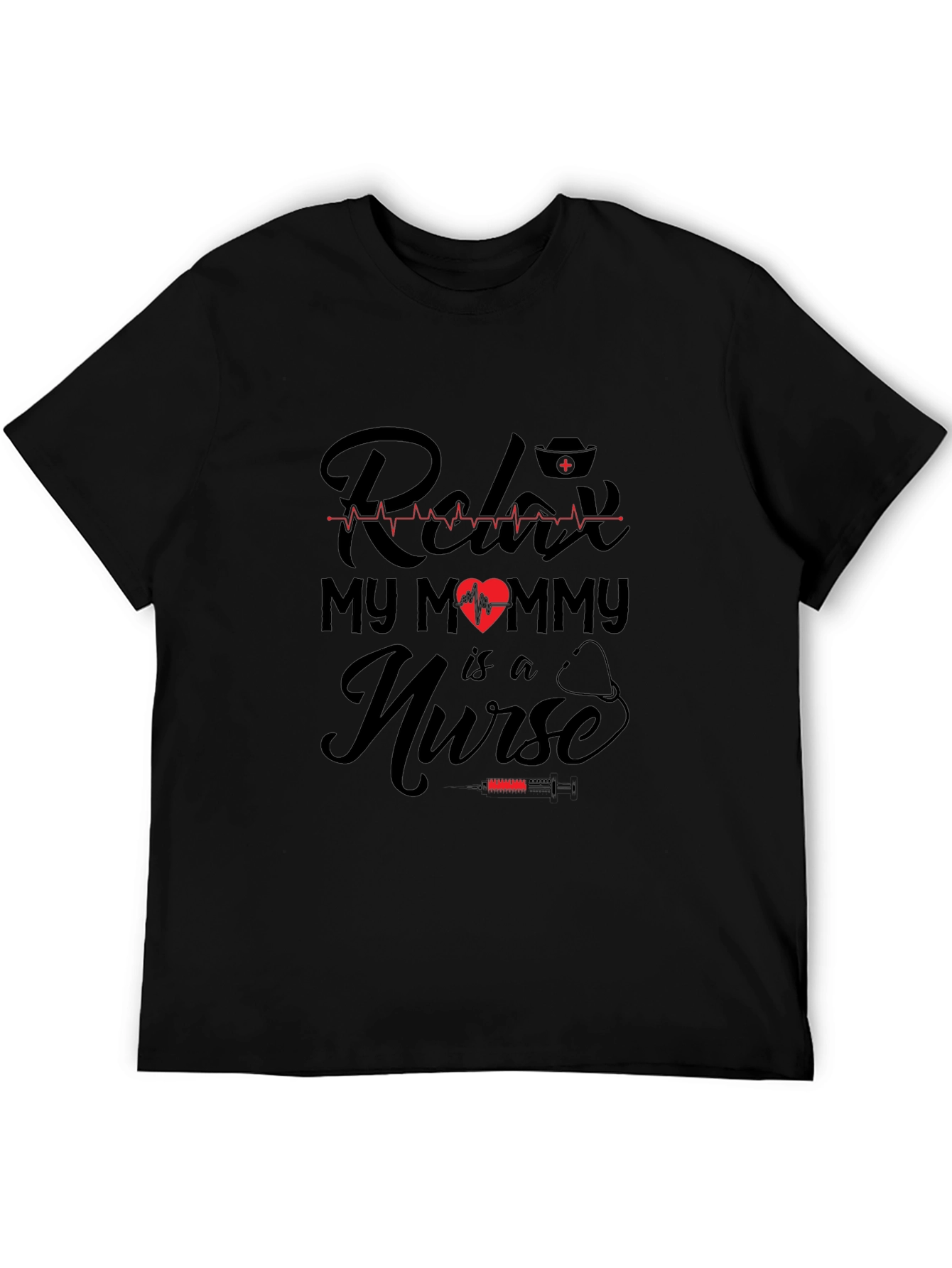 Relax My Mommy is a Nurse T-Shirt - Black