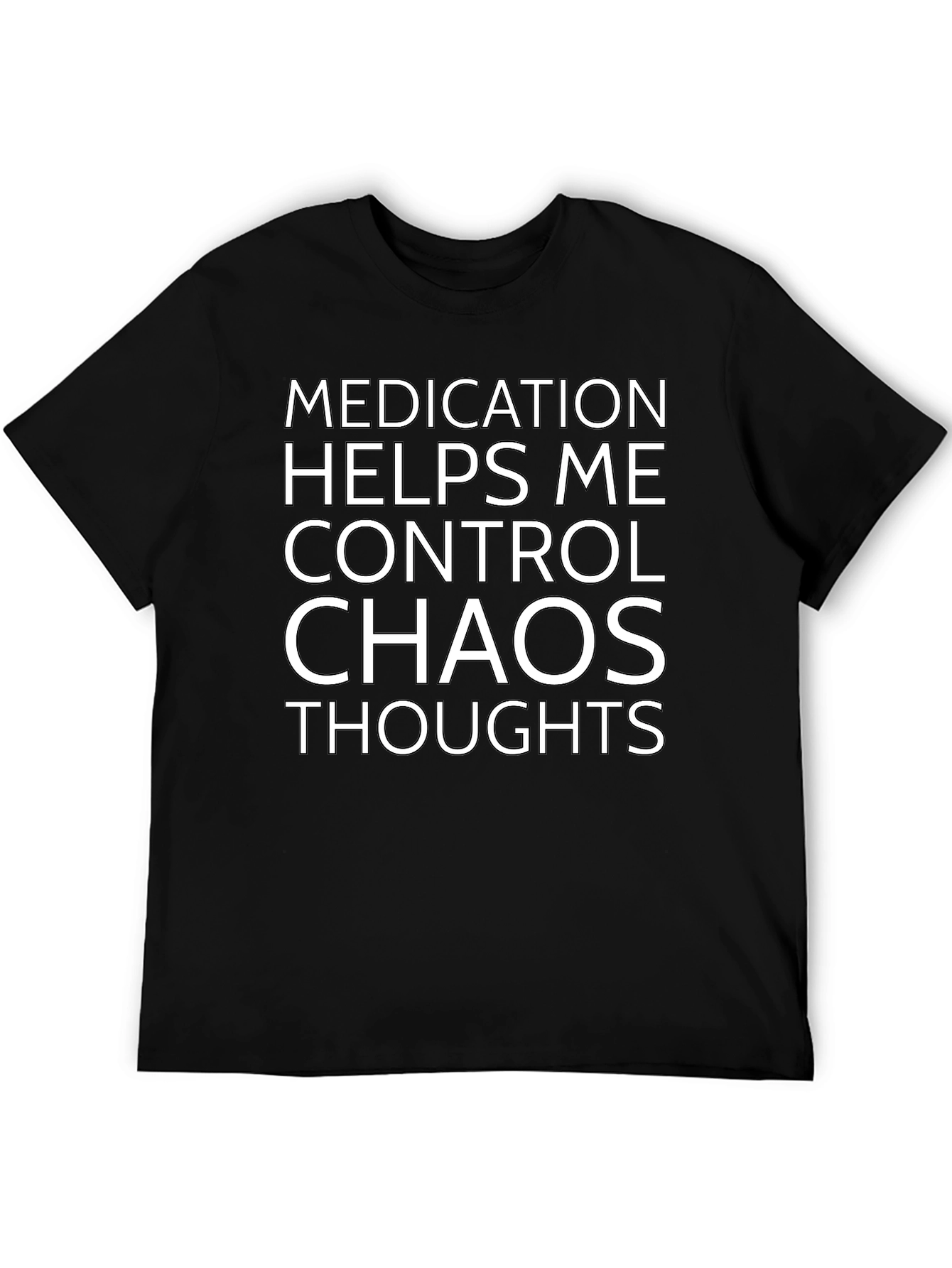 Medication Helps Control Chaos Thoughts T-Shirt