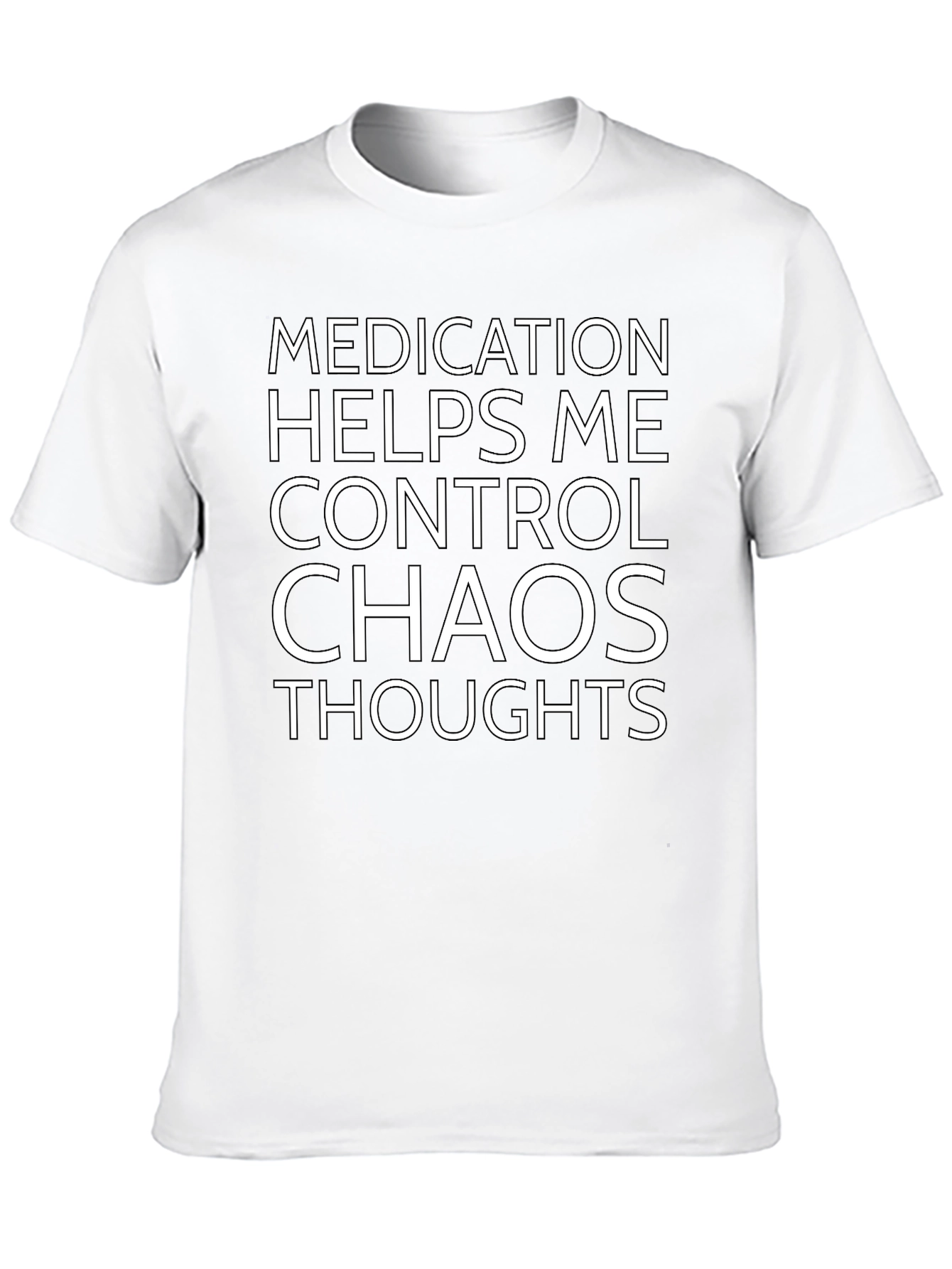 Medication Helps Control Chaos Thoughts T-Shirt