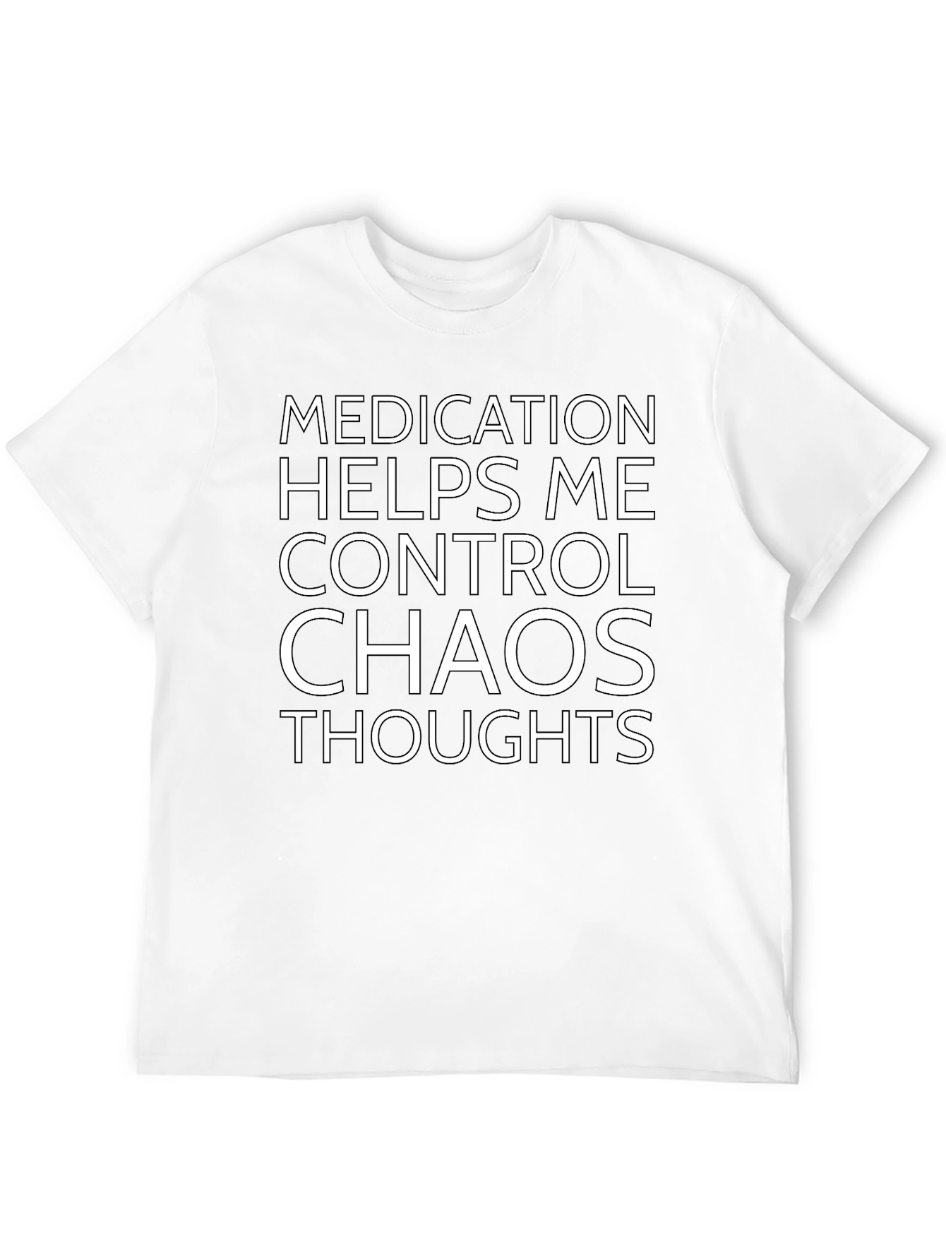 Medication Helps Control Chaos Thoughts T-Shirt