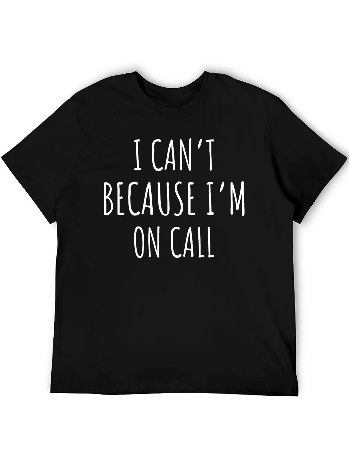 I Cant Because Im On Call T-Shirt
