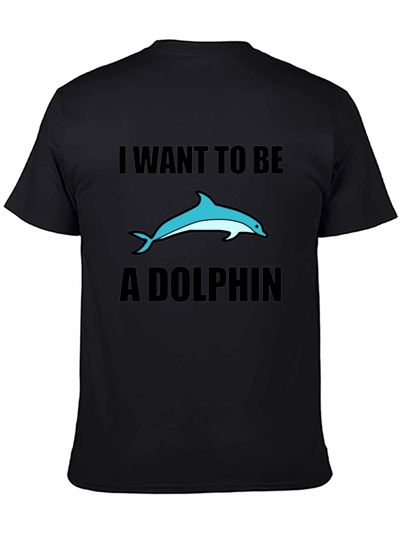 I Want To Be A Dolphin Black T-Shirt