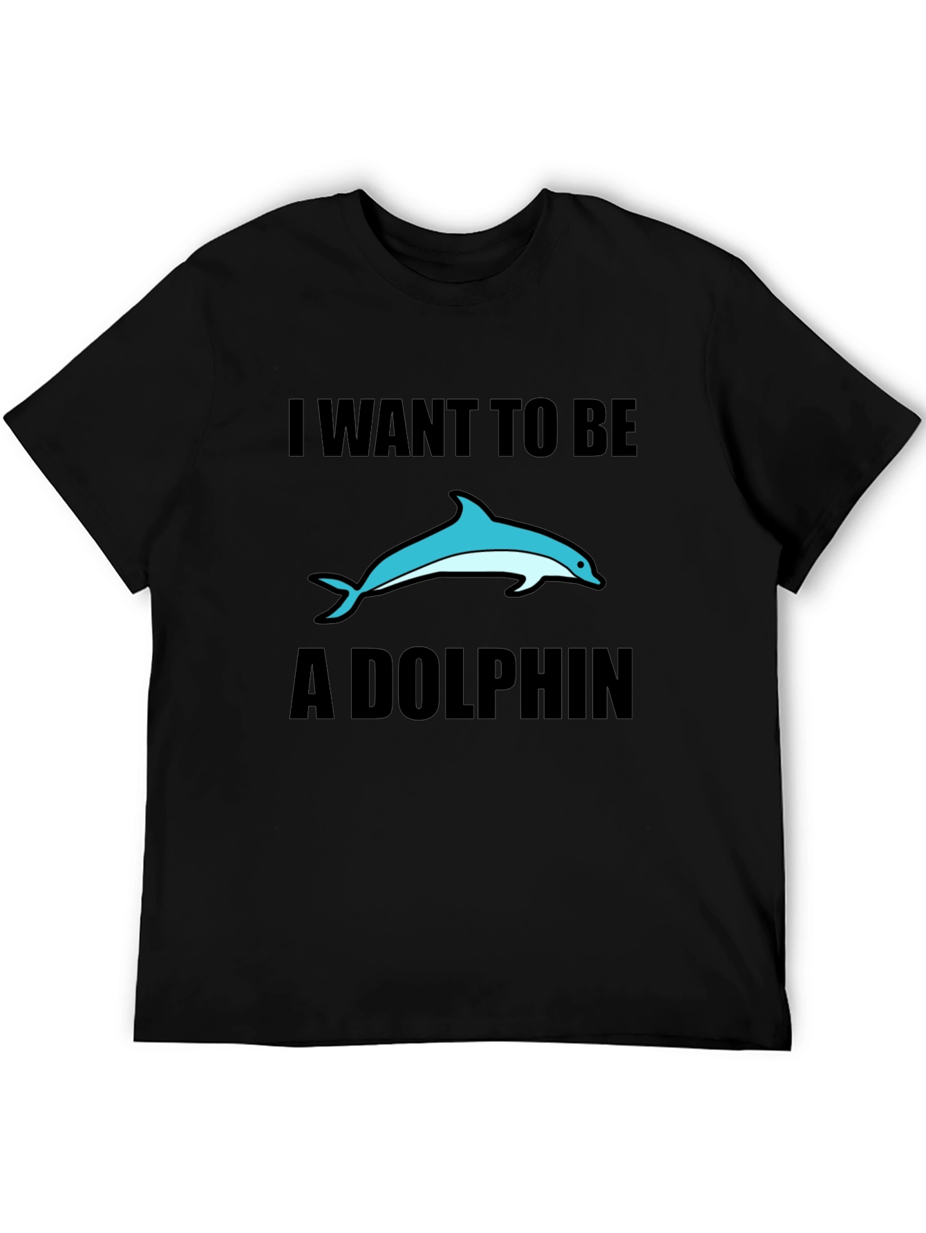 I Want To Be A Dolphin Black T-Shirt