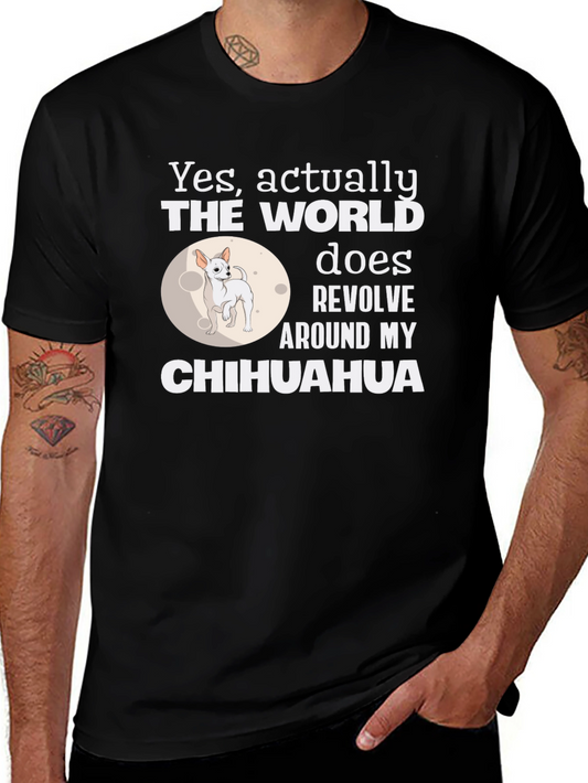 Chihuahua World Revolves Around Me T-Shirt