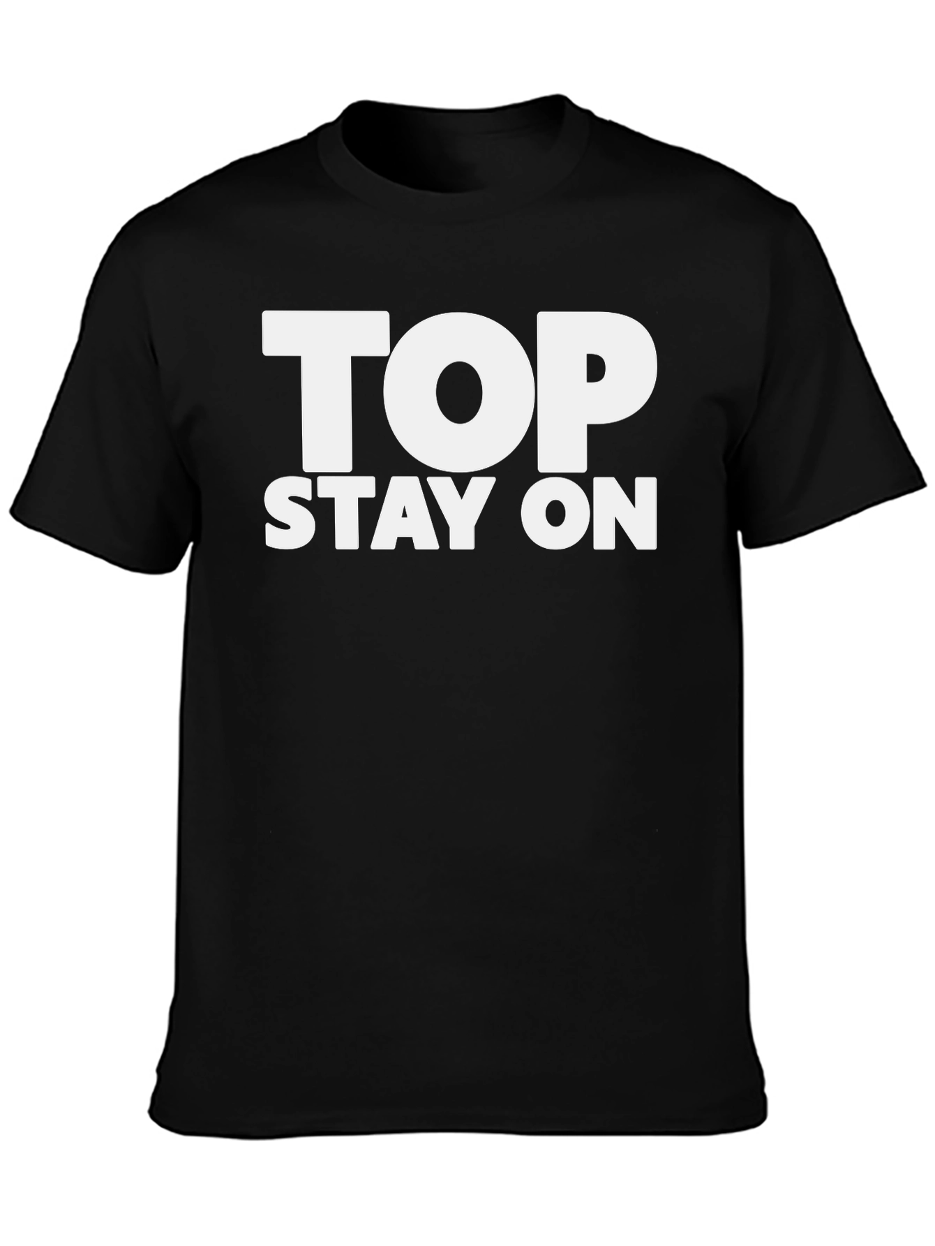 Top Stay On T-Shirt - Funny Slogan Tee