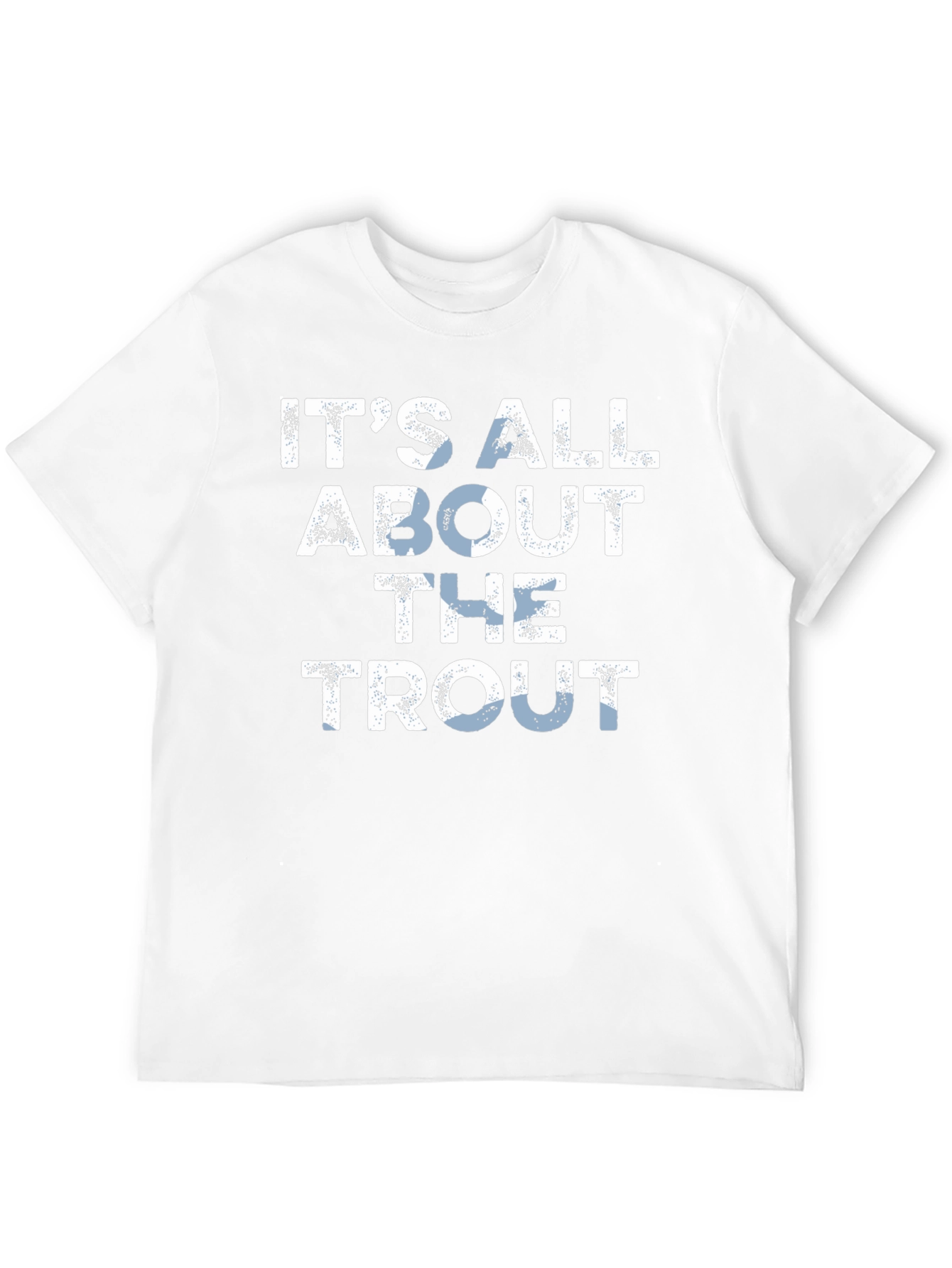 Its All About The Trout T-Shirt - Fishing Tee