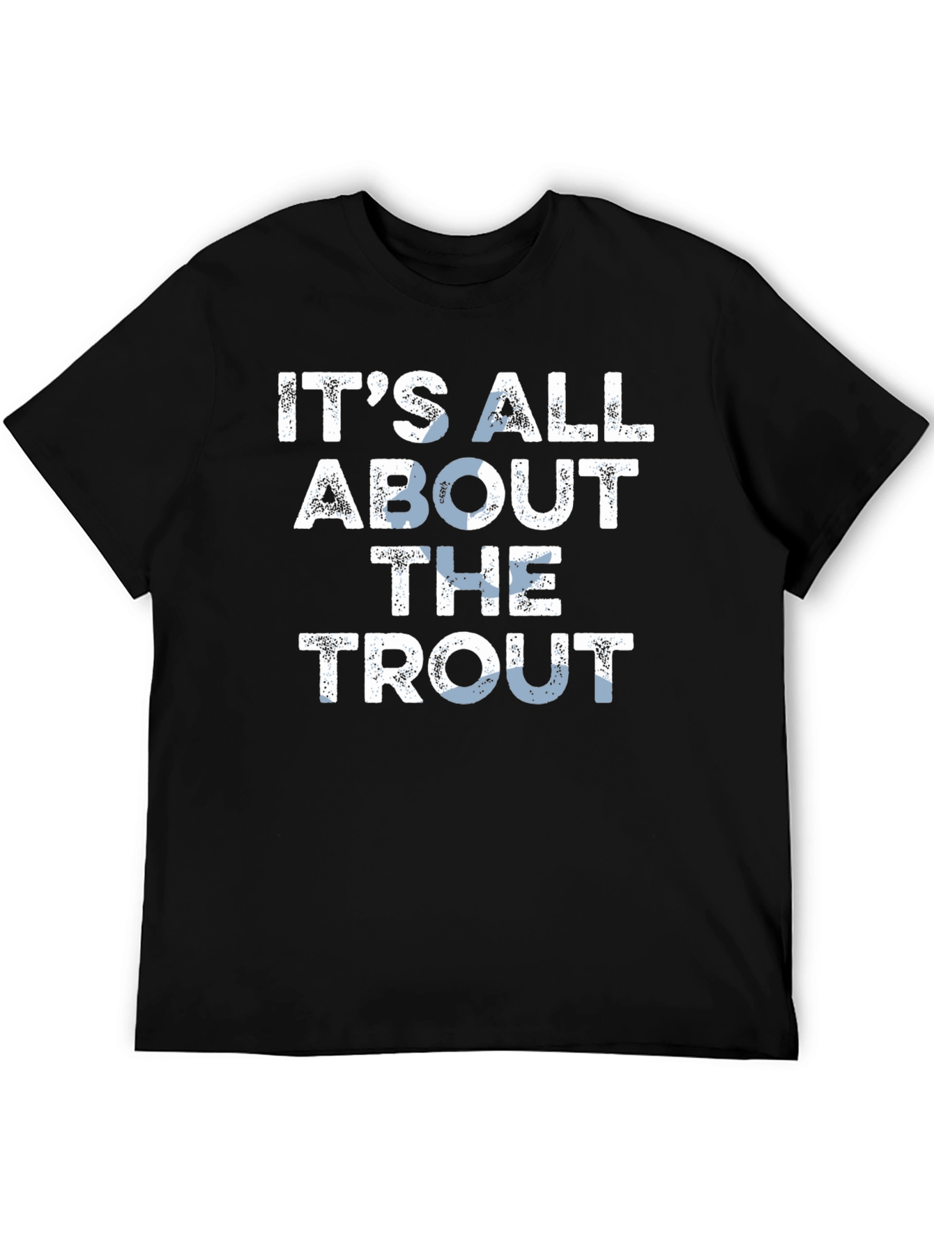 Its All About The Trout T-Shirt - Fishing Tee