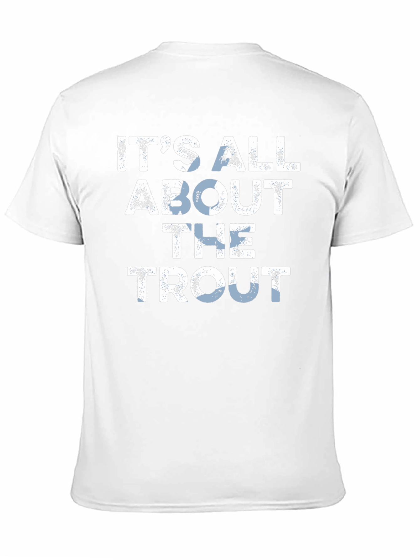 Its All About The Trout T-Shirt - Fishing Tee