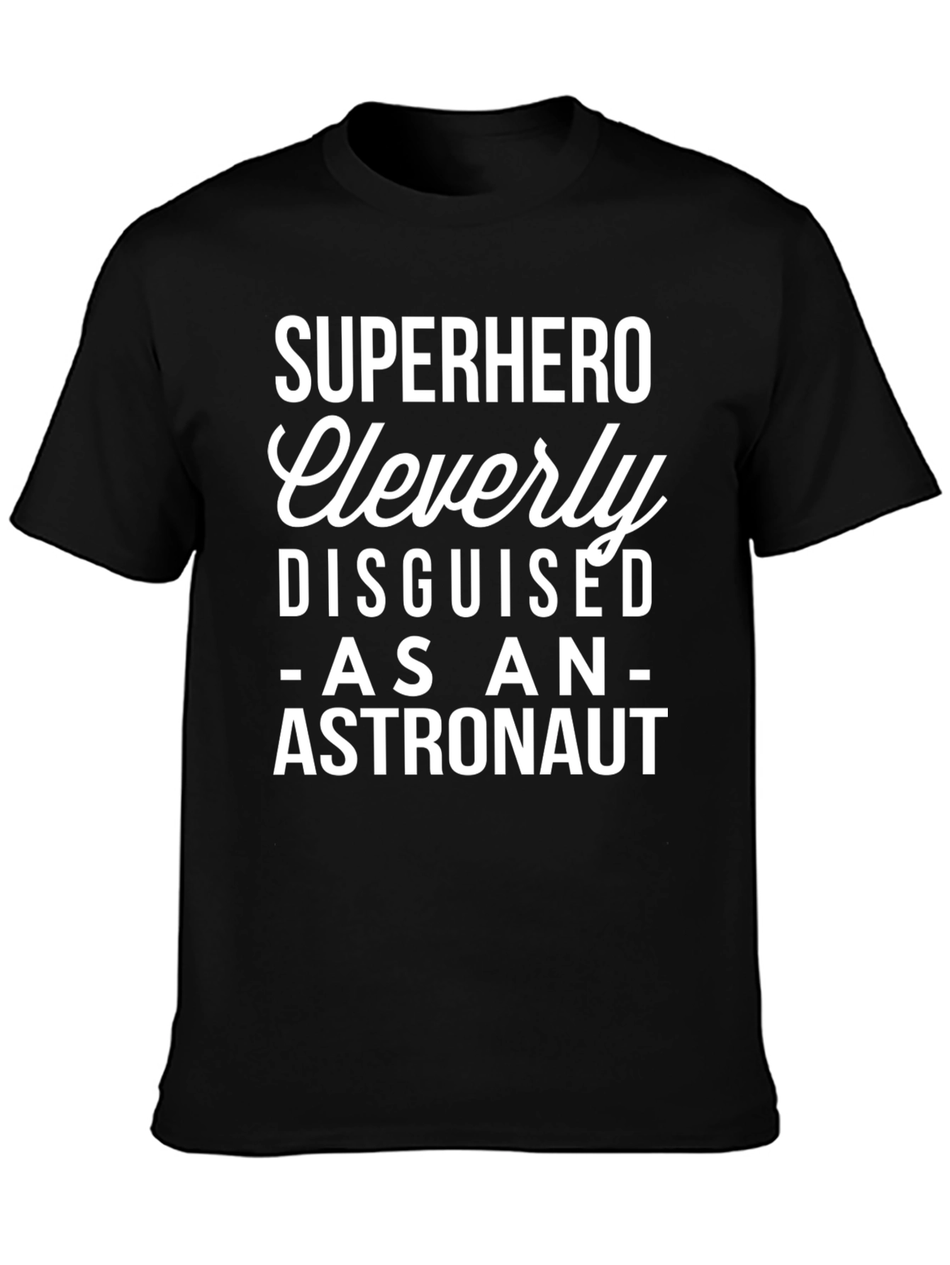 Superhero Cleverly Disguised as an Astronaut T-Shirt