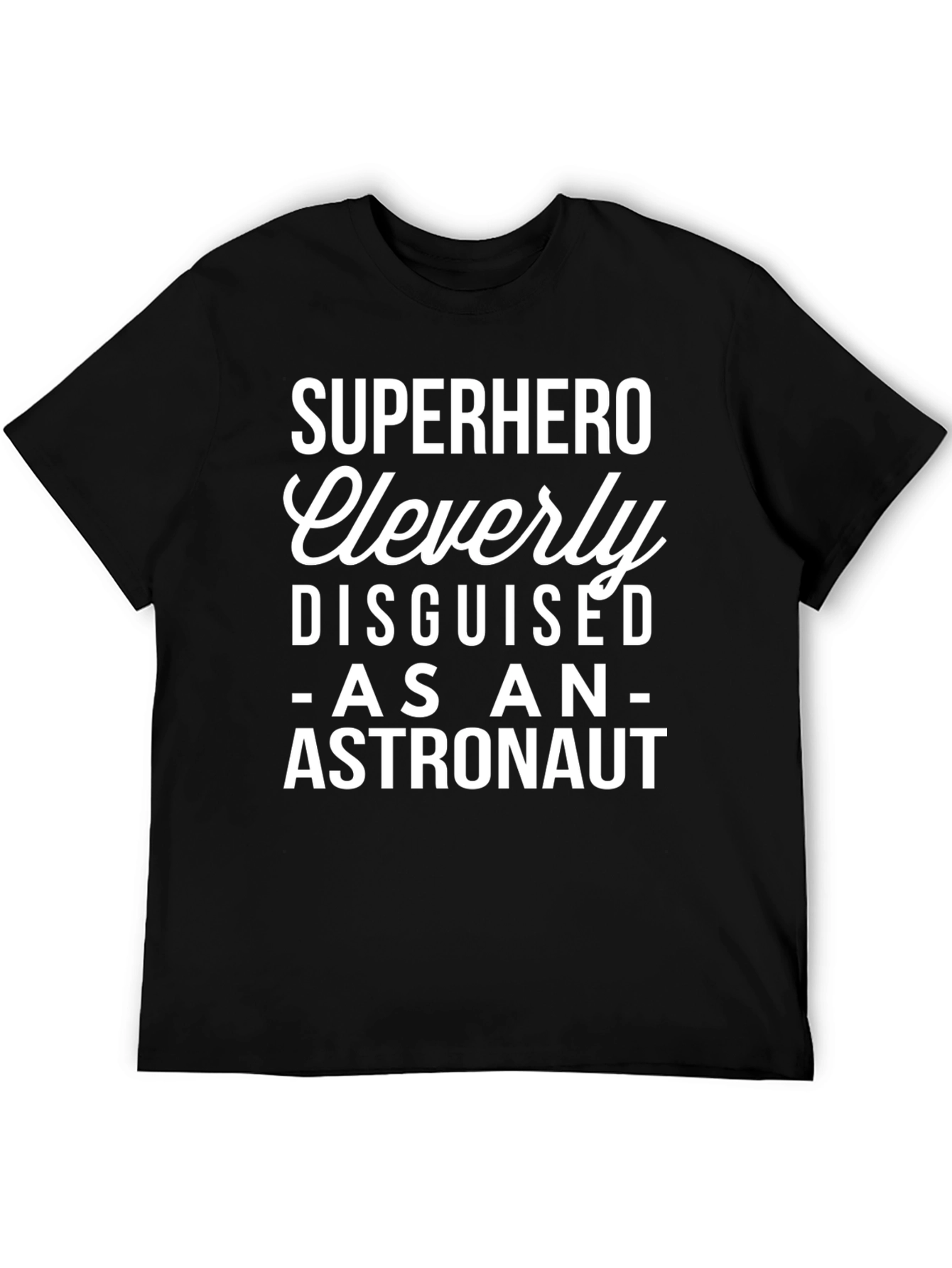 Superhero Cleverly Disguised as an Astronaut T-Shirt