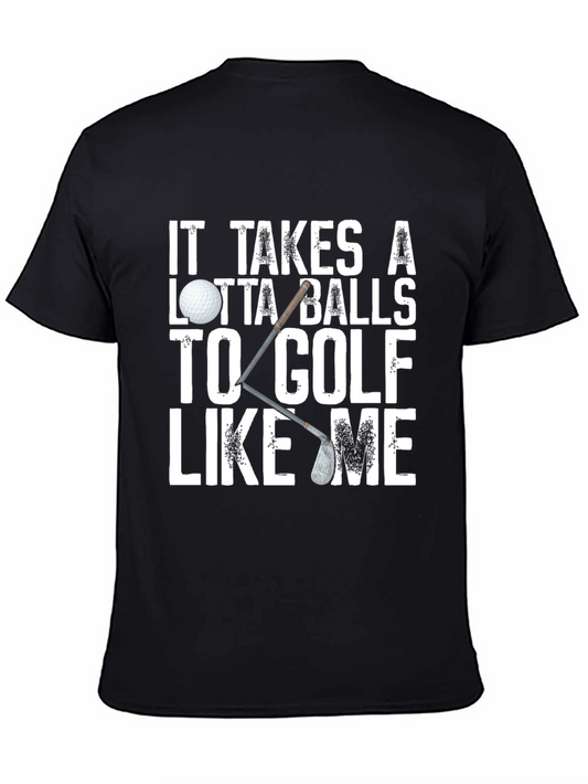 Golf Humor Tee: It Takes a Lotta Balls to Golf Like Me Black Shirt