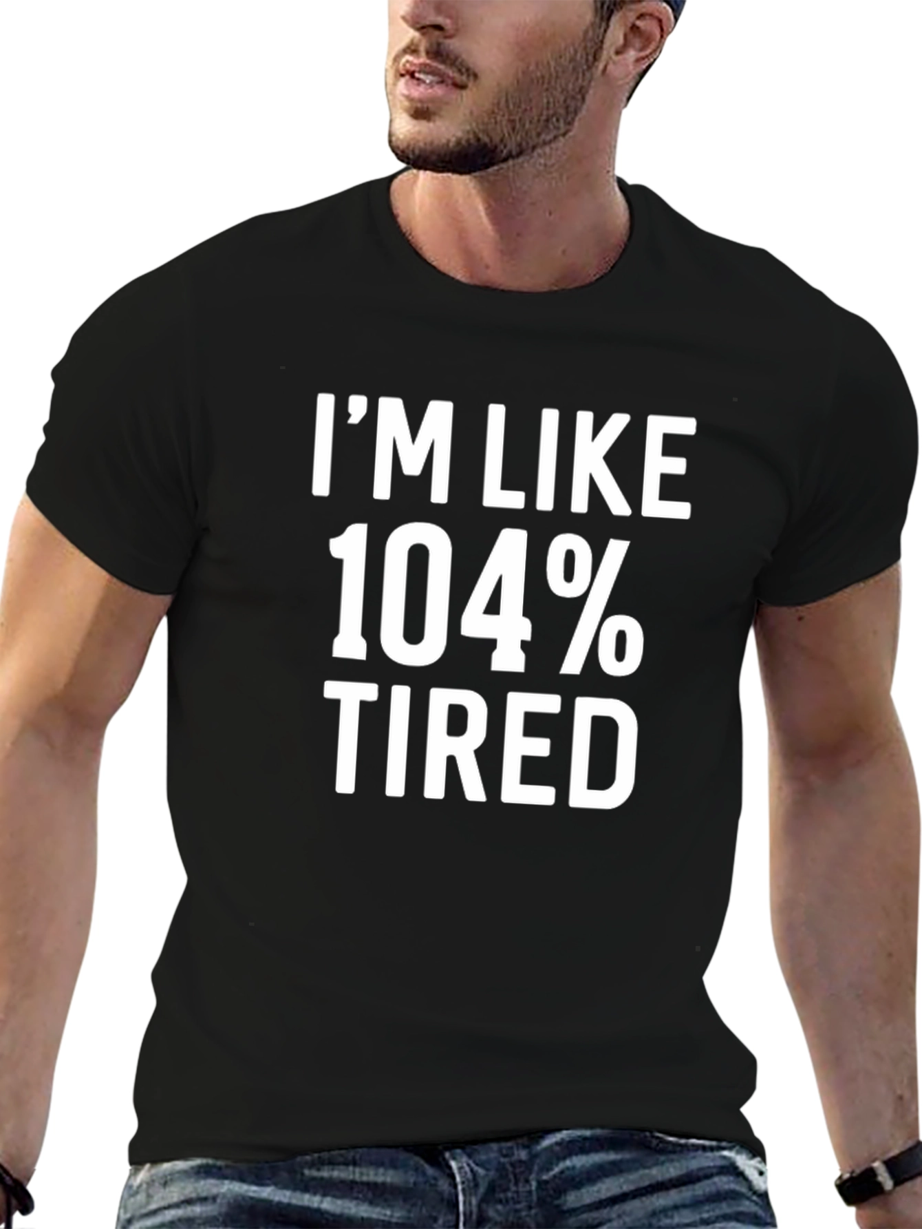 Im Like 104% Tired Graphic Tee