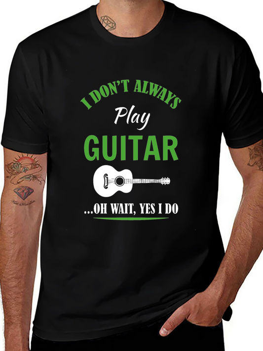Funny Guitar Player T-Shirt - I Dont Always Play Guitar