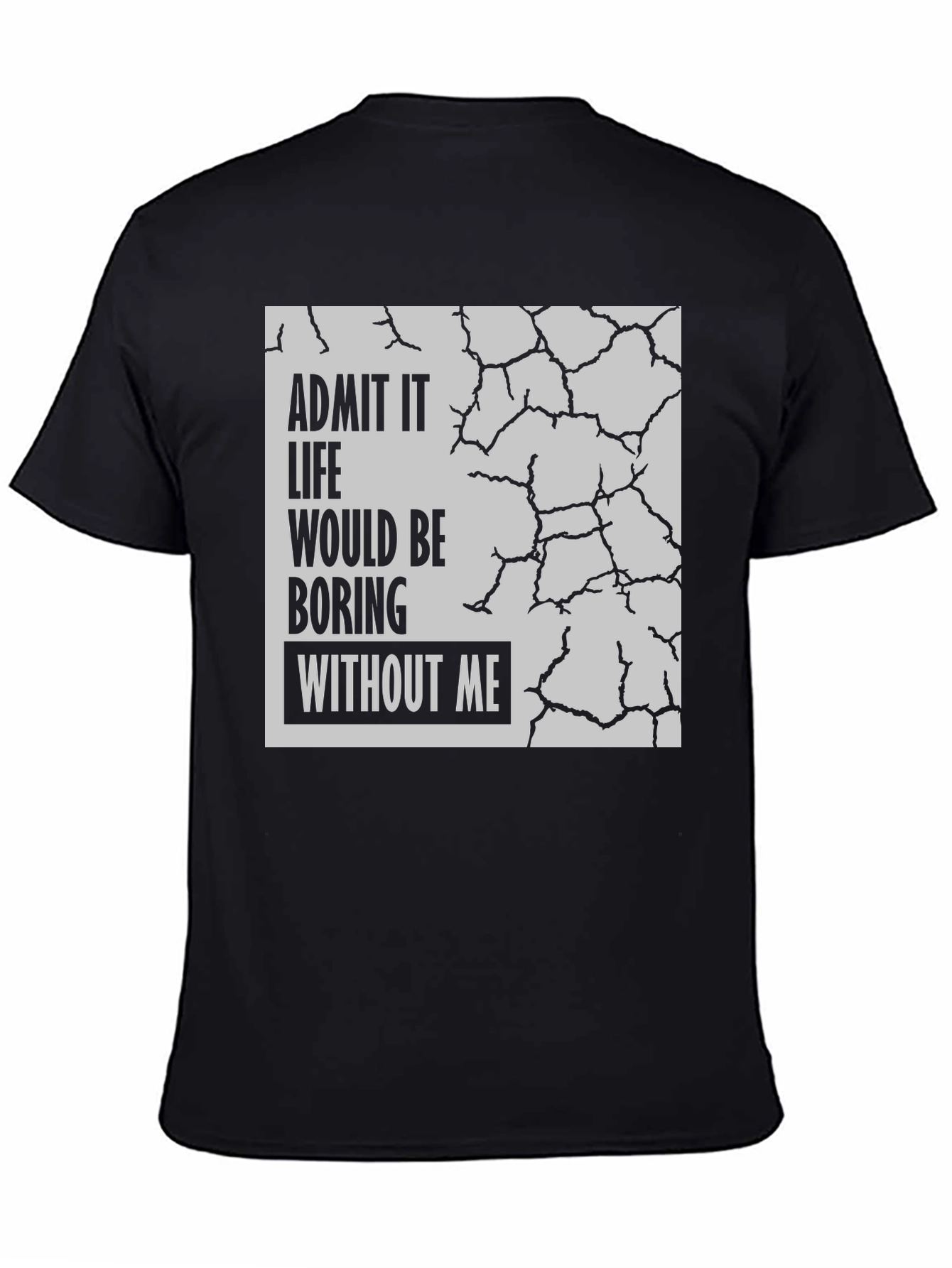 Admit It Life Would Be Boring T-Shirt
