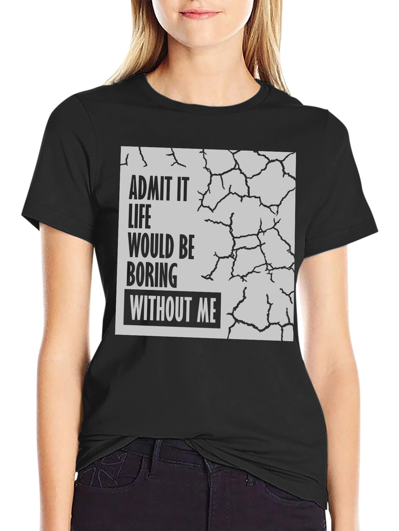 Admit It Life Would Be Boring T-Shirt