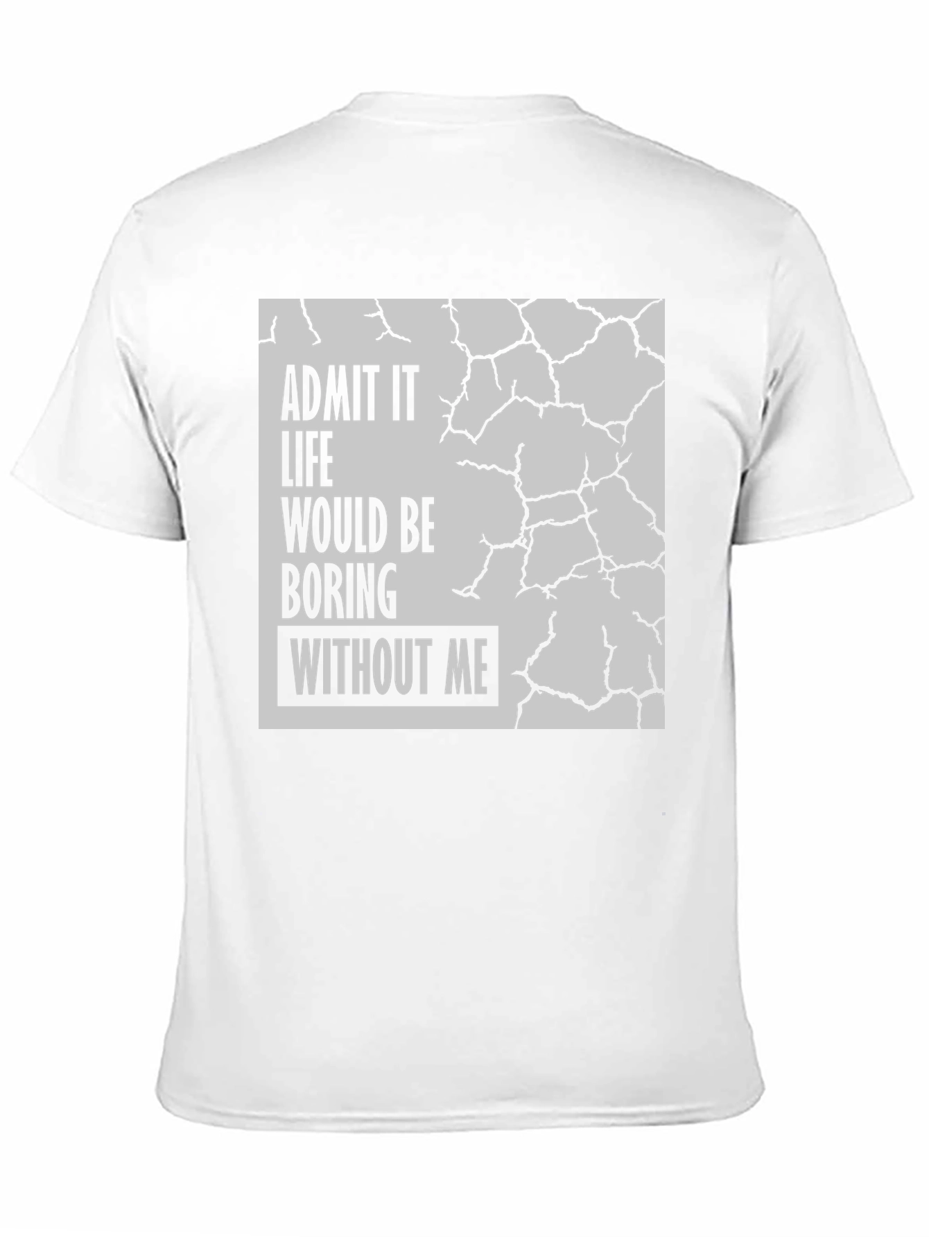 Admit It Life Would Be Boring T-Shirt