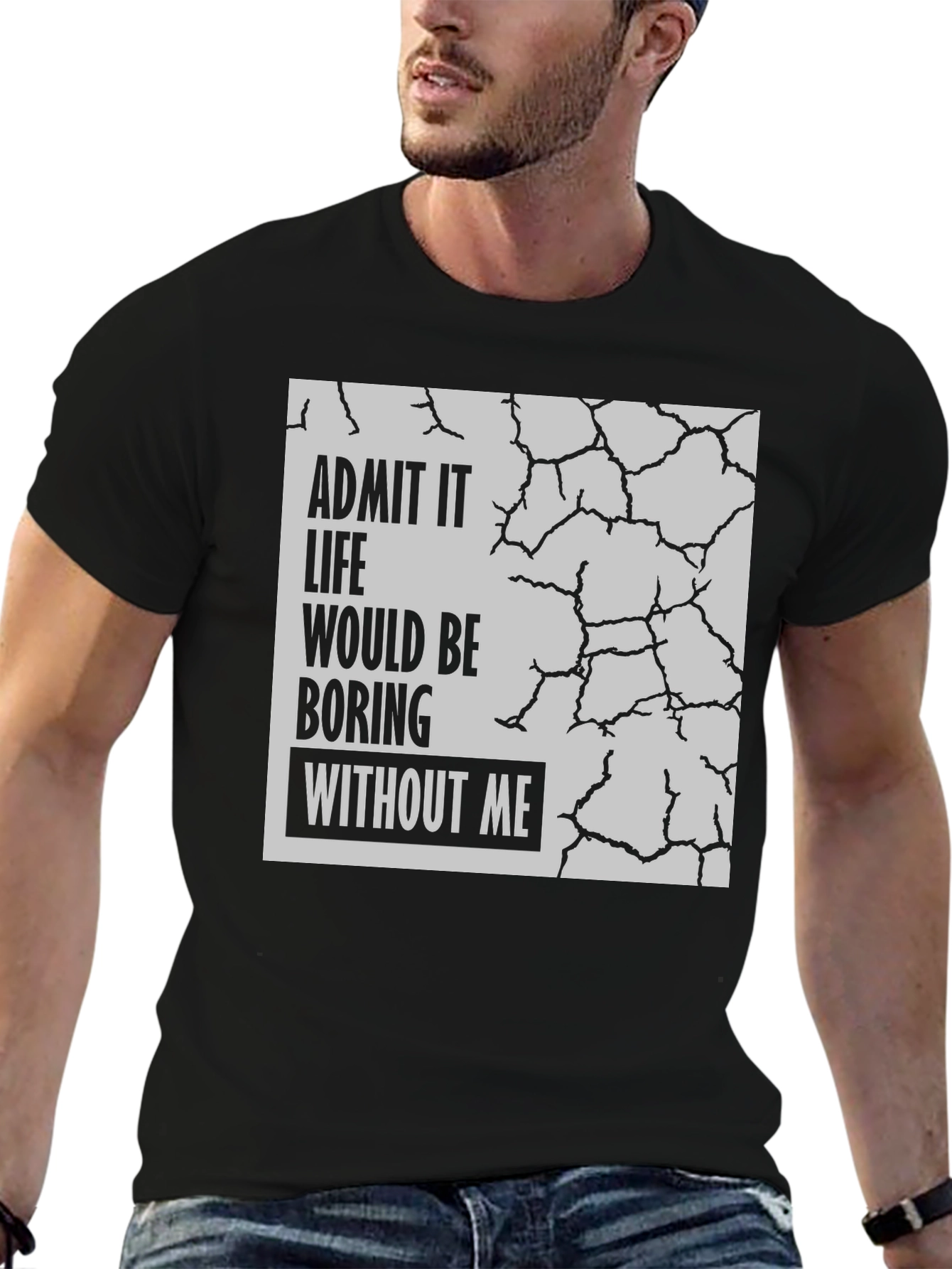 Admit It Life Would Be Boring T-Shirt