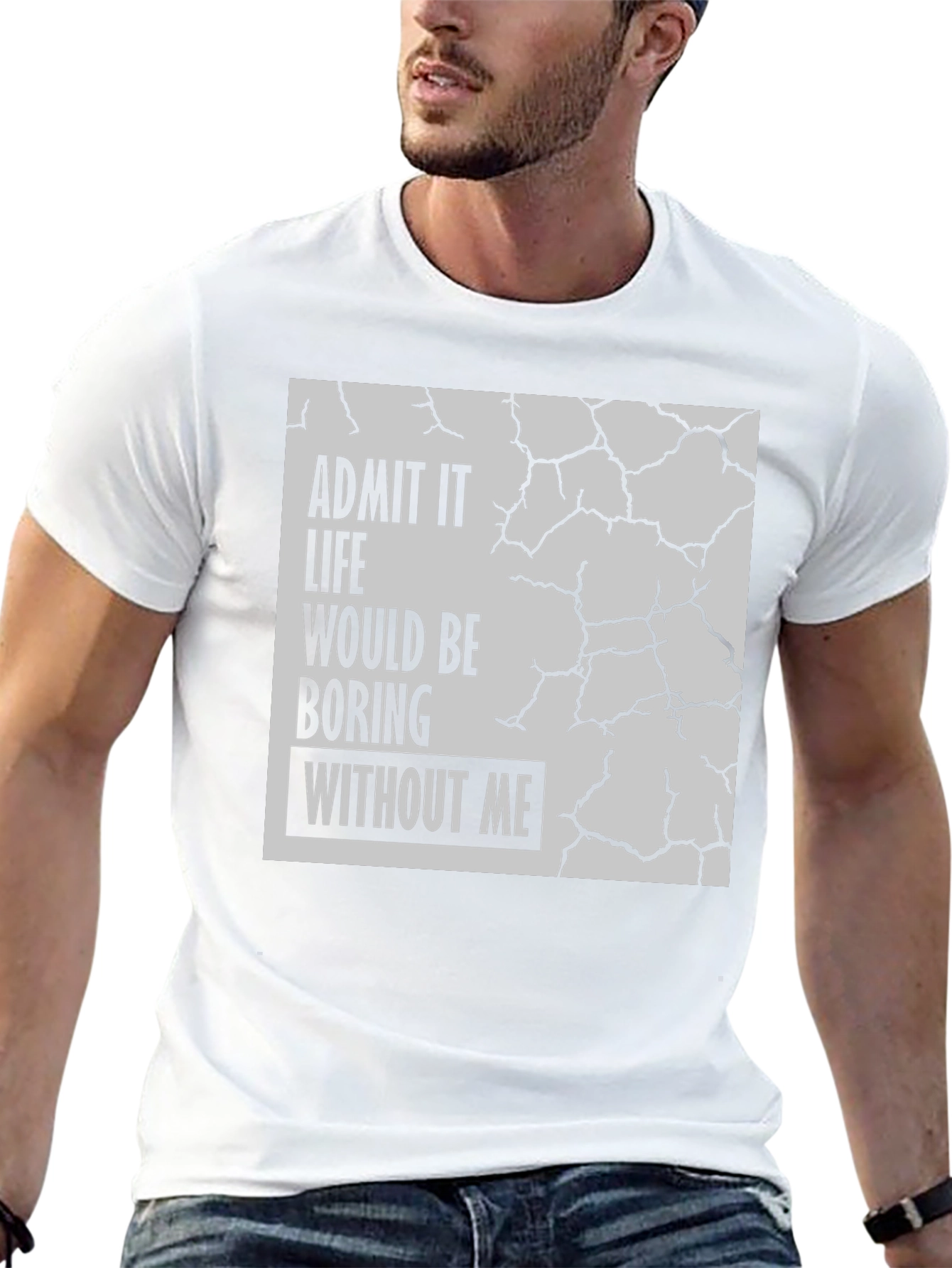 Admit It Life Would Be Boring T-Shirt