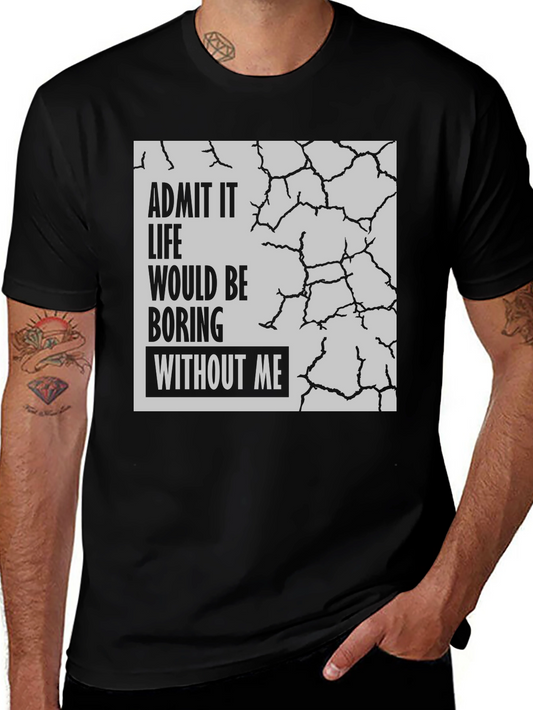 Admit It Life Would Be Boring T-Shirt