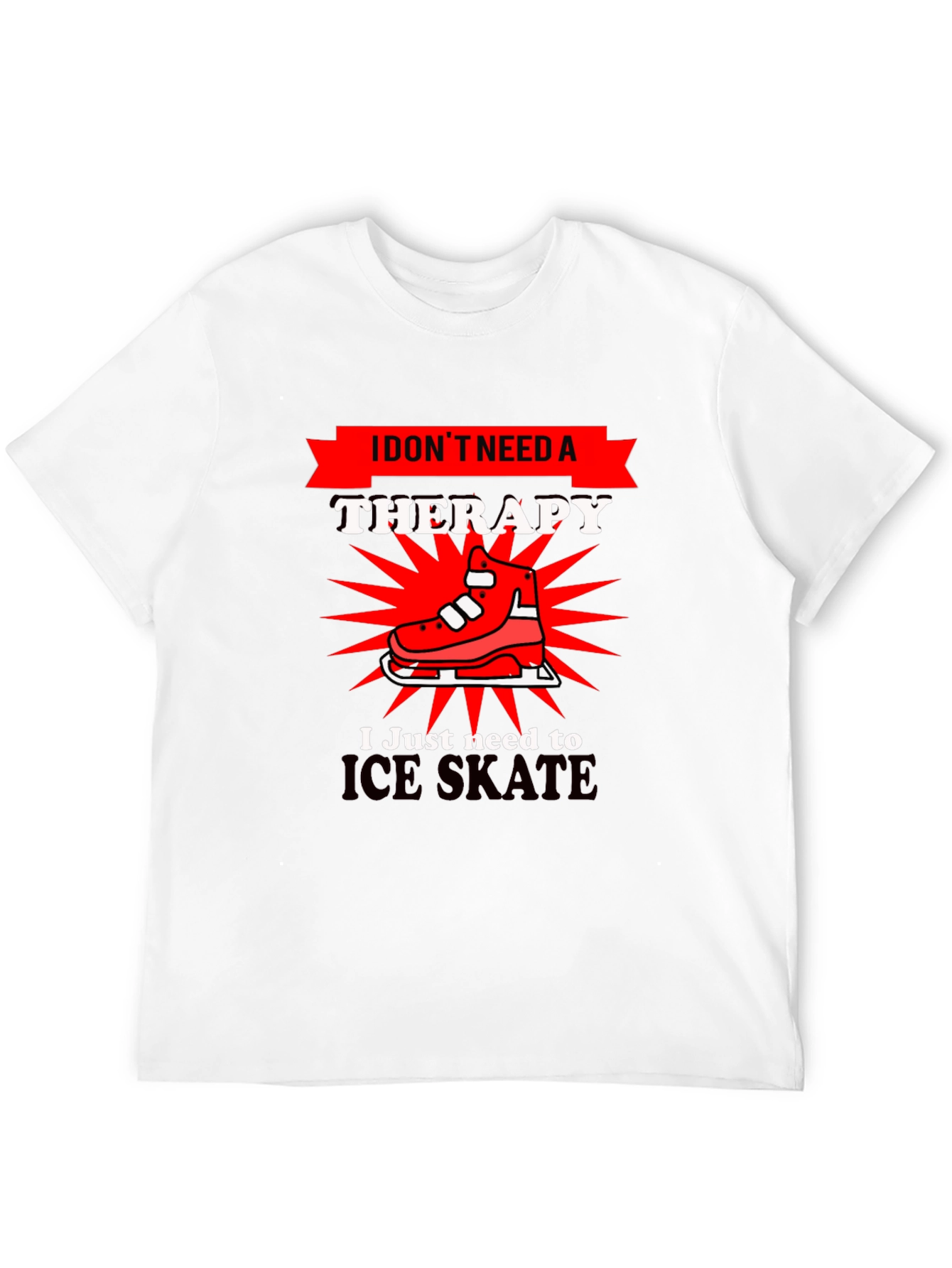 I Dont Need Therapy Ice Skate T-Shirt