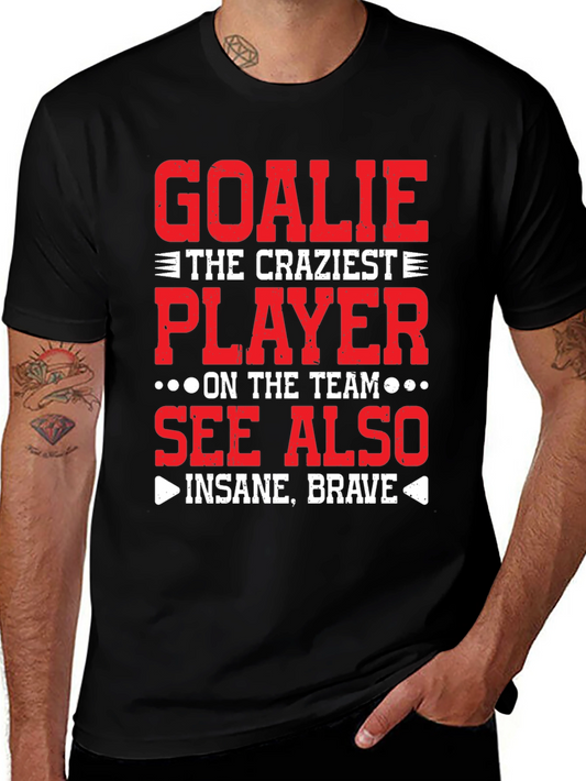Goalie Craziest Player T-Shirt - Insane Brave Tee