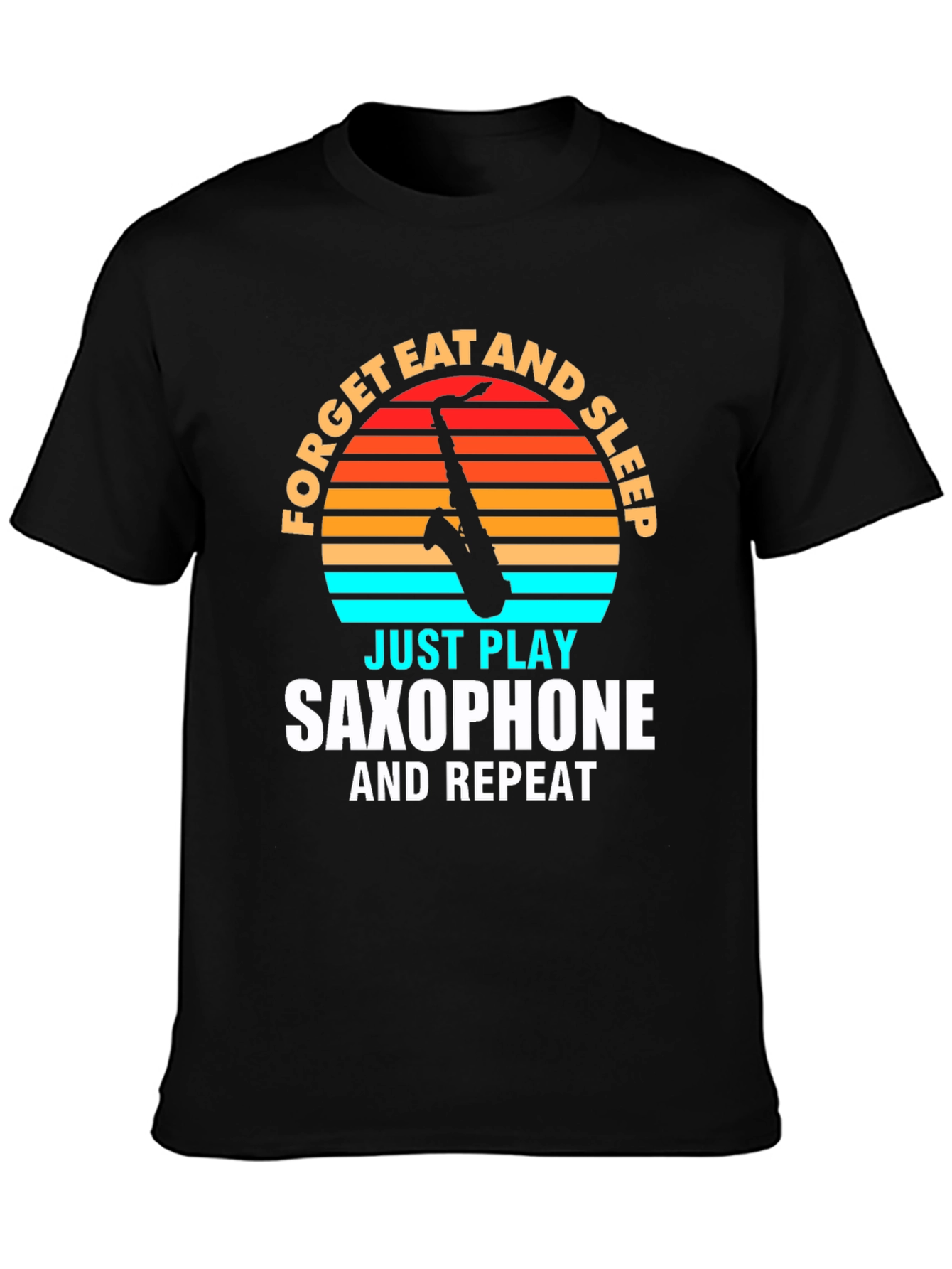 Saxophone Player T-Shirt: Forget Eat Sleep Play Repeat!
