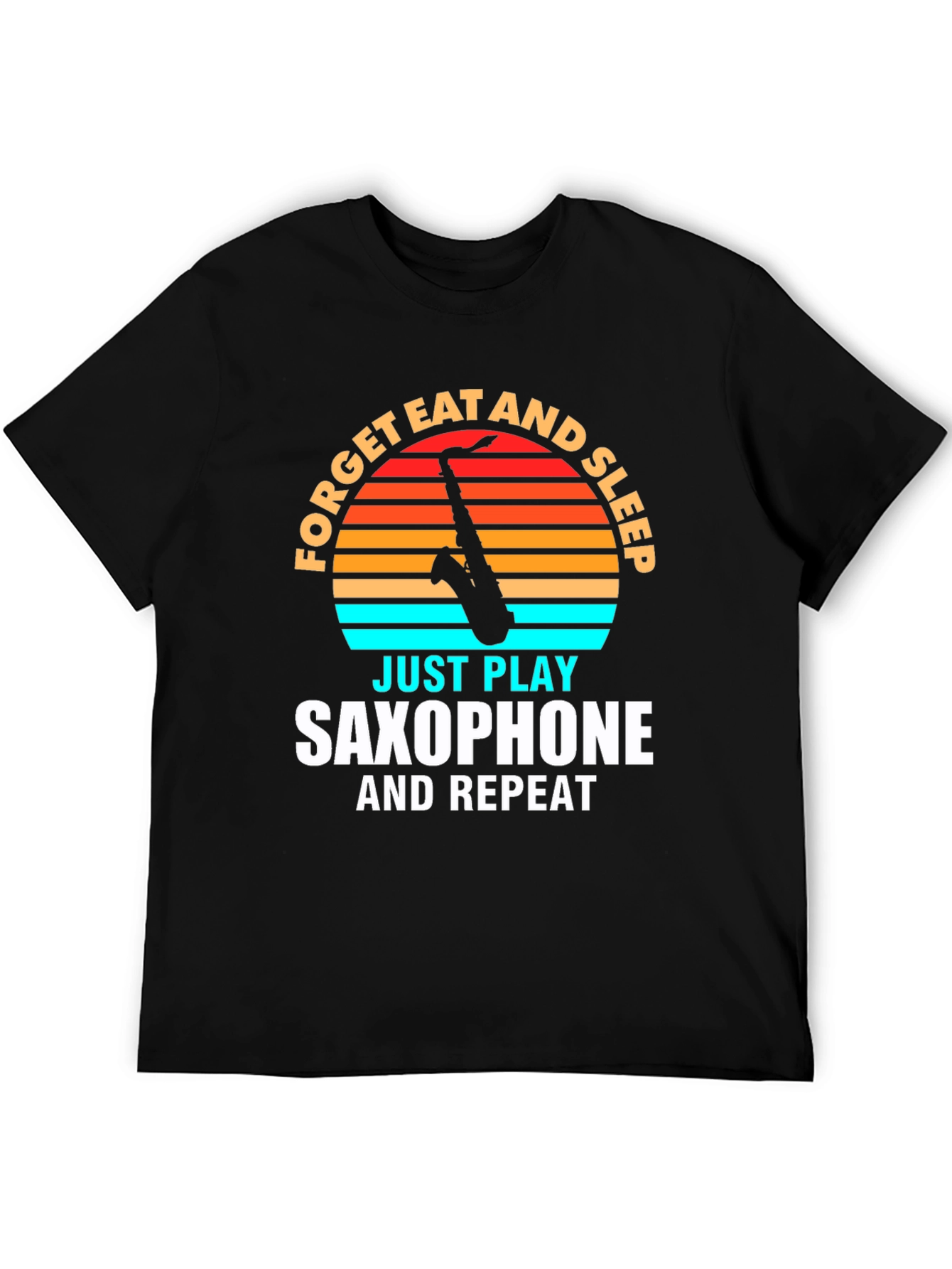 Saxophone Player T-Shirt: Forget Eat Sleep Play Repeat!