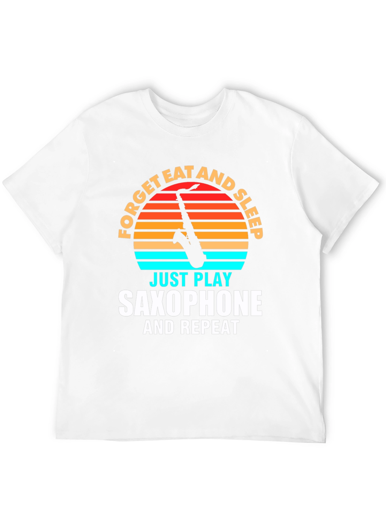 Saxophone Player T-Shirt: Forget Eat Sleep Play Repeat!