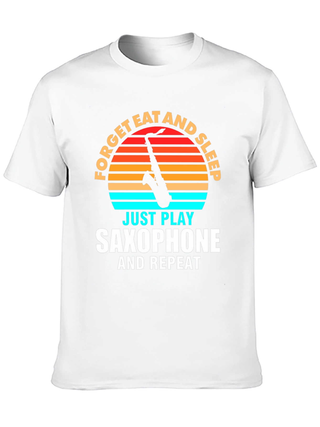 Saxophone Player T-Shirt: Forget Eat Sleep Play Repeat!