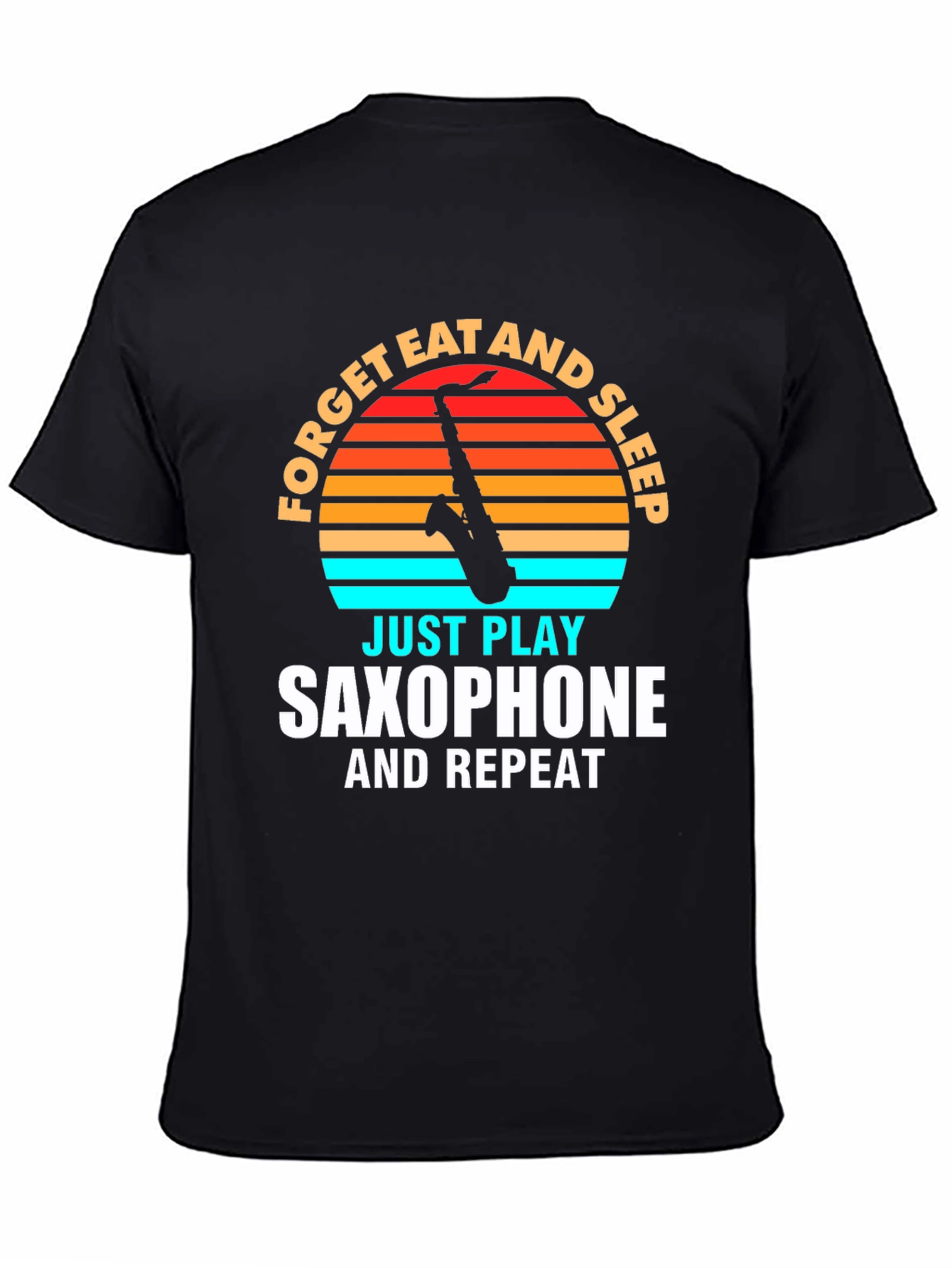 Saxophone Player T-Shirt: Forget Eat Sleep Play Repeat!