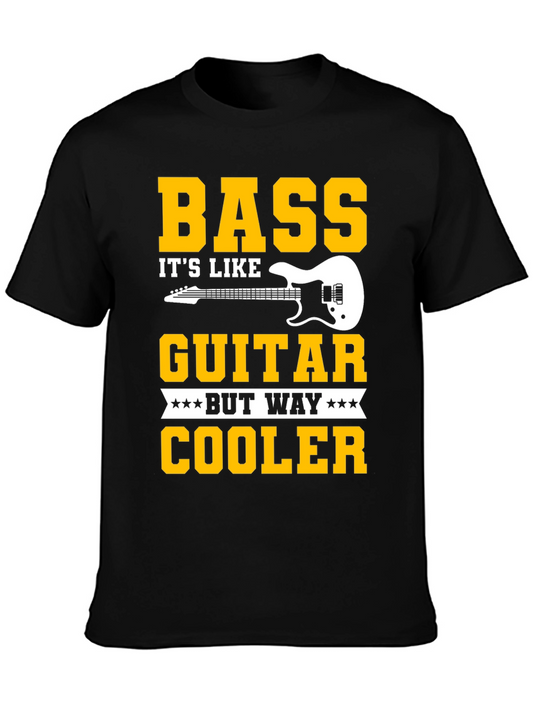 Bass Guitar Lover T-Shirt: Its Like Guitar But Way Cooler