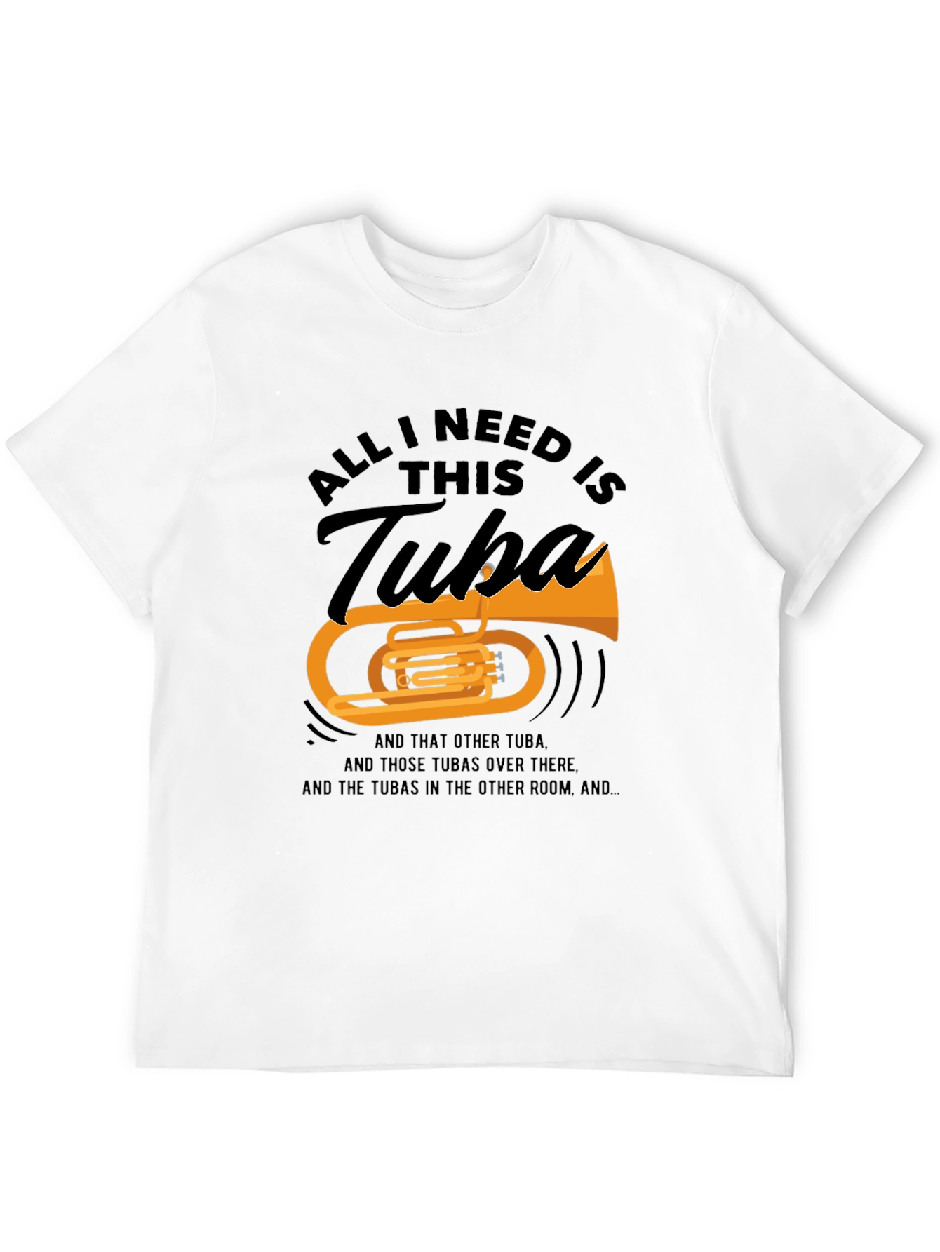 All I Need Is This Tuba T-Shirt