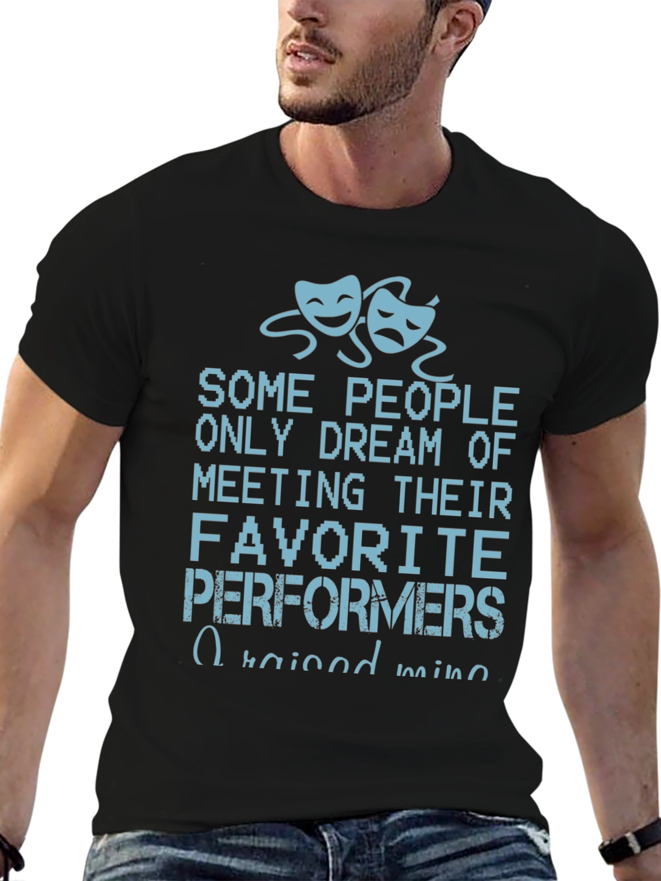 Theater Performers T-Shirt - I Raised Mine