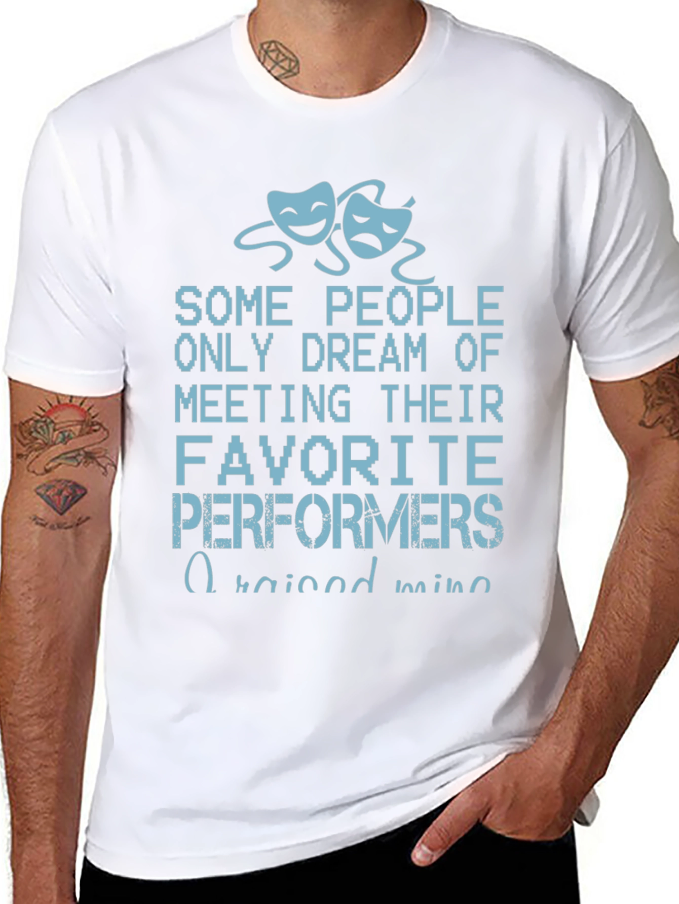 Theater Performers T-Shirt - I Raised Mine