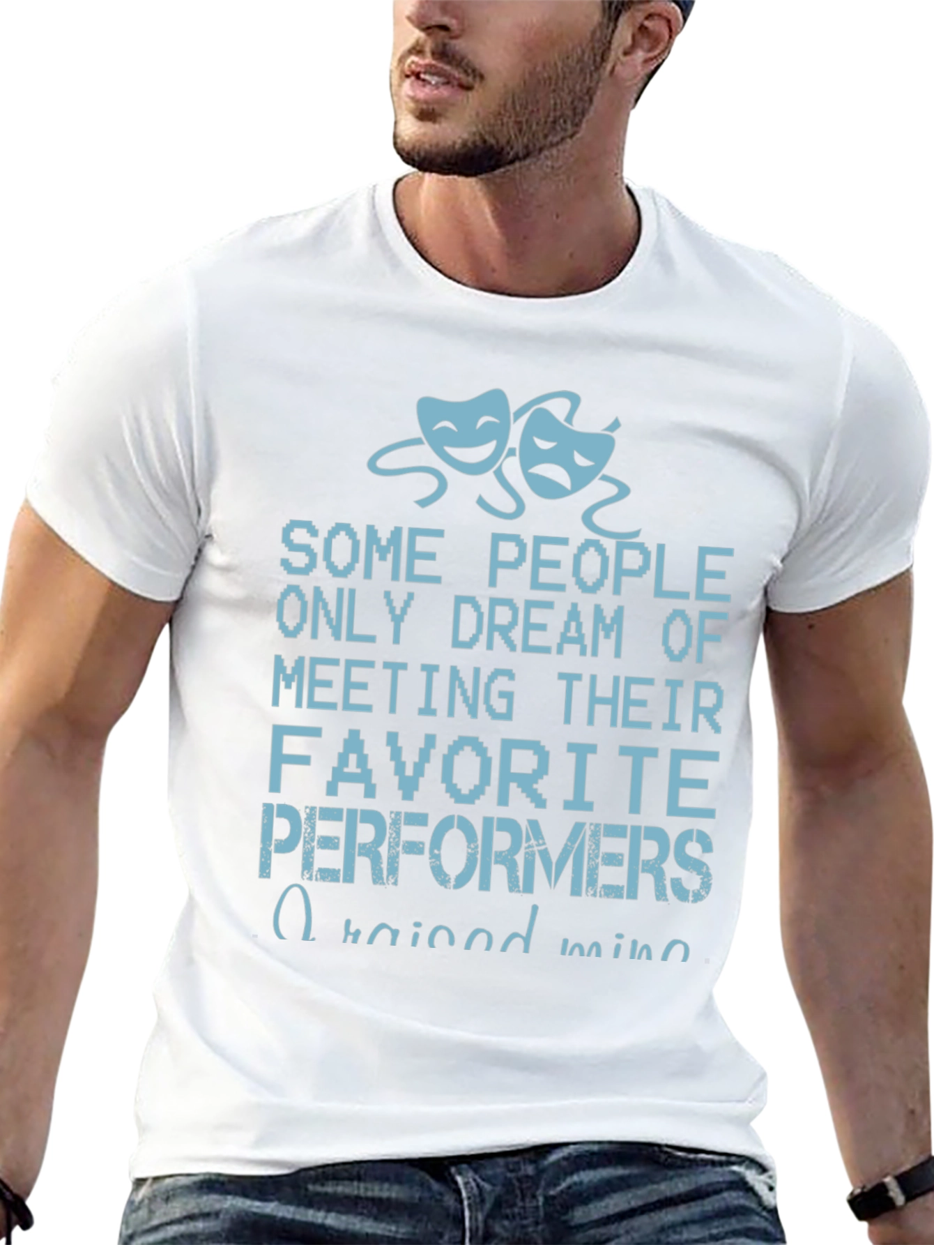 Theater Performers T-Shirt - I Raised Mine