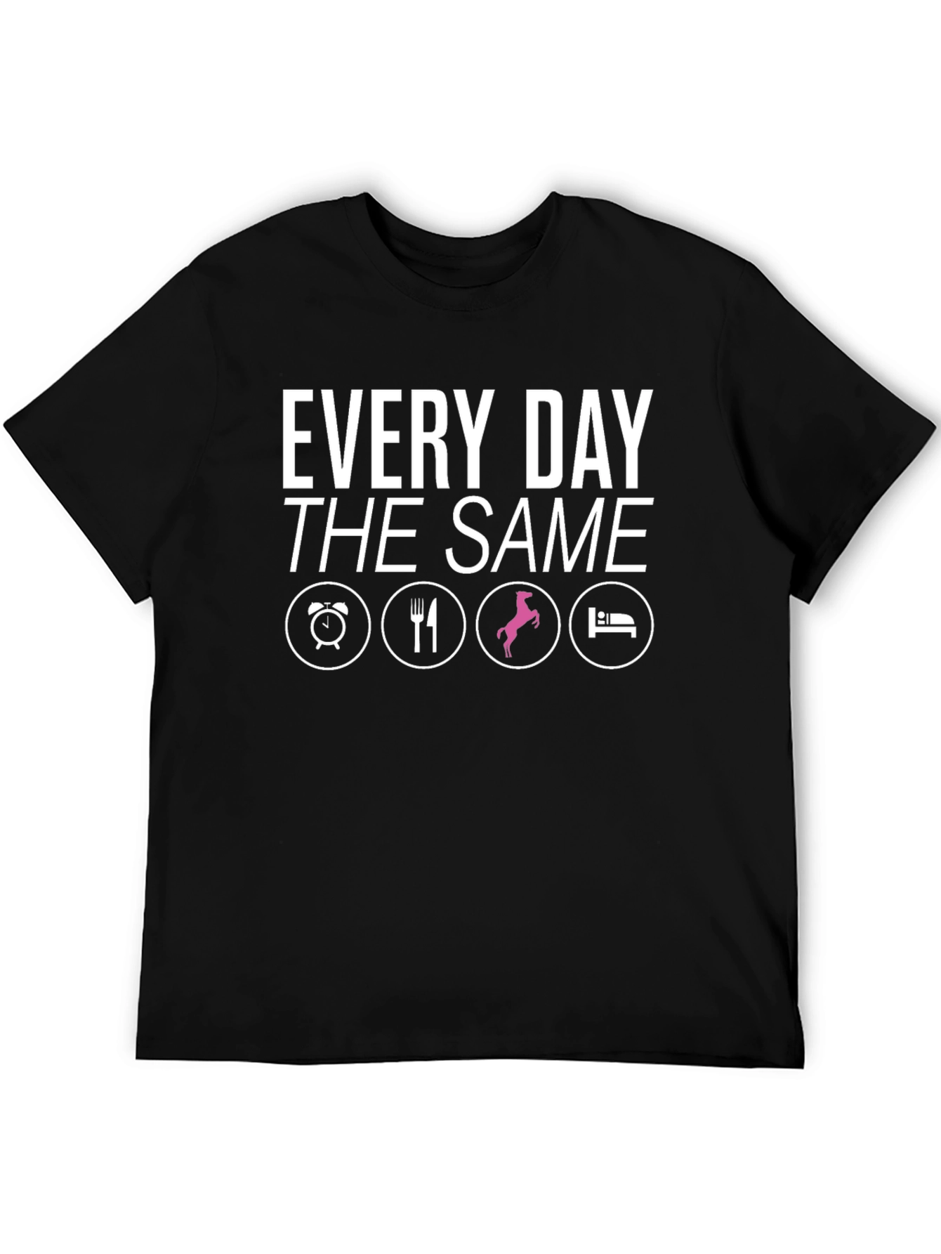 Every Day The Same Graphic Tee - Equestrian Life