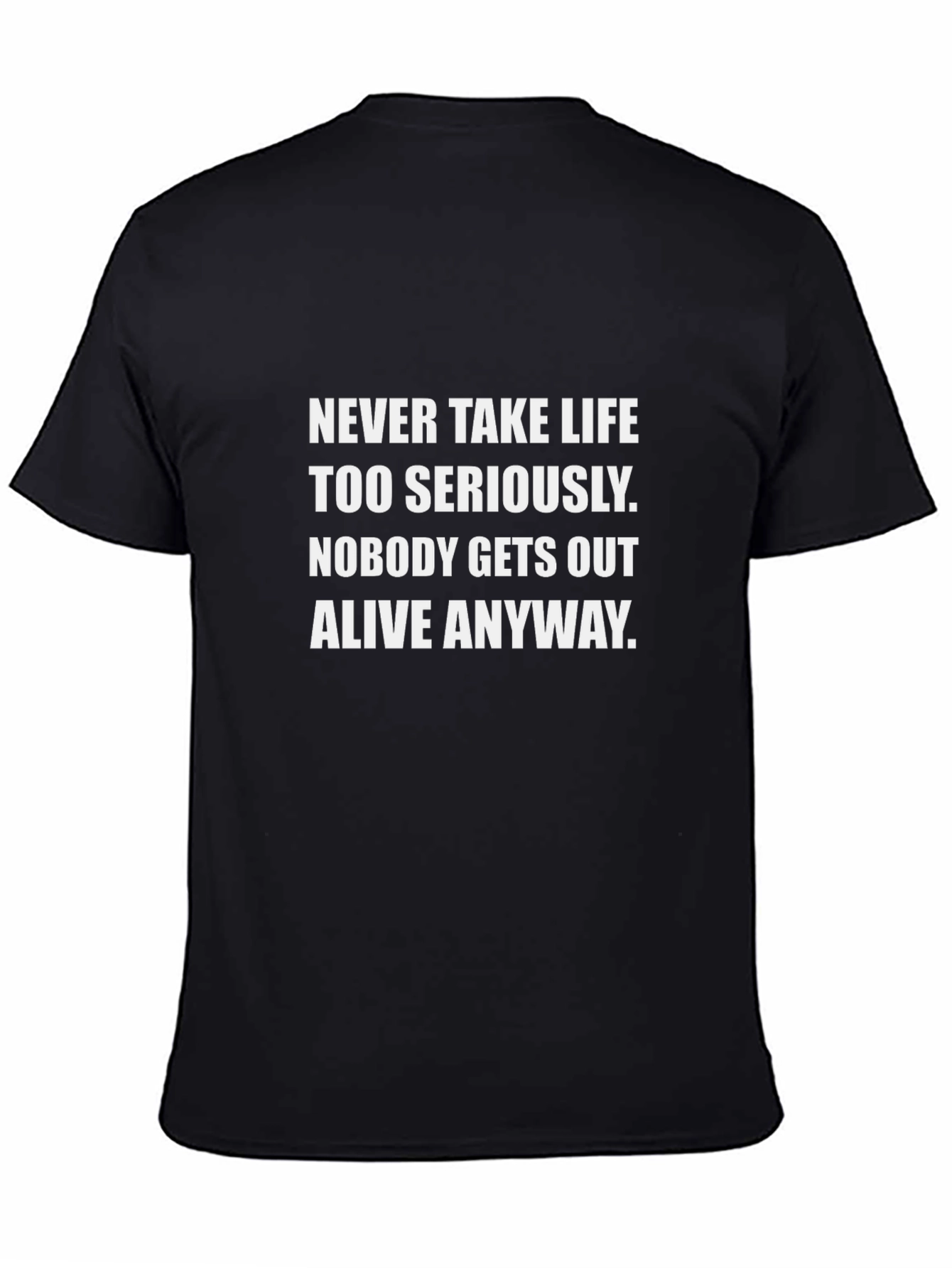 Humorous Graphic Tee: Never Take Life Too Seriously