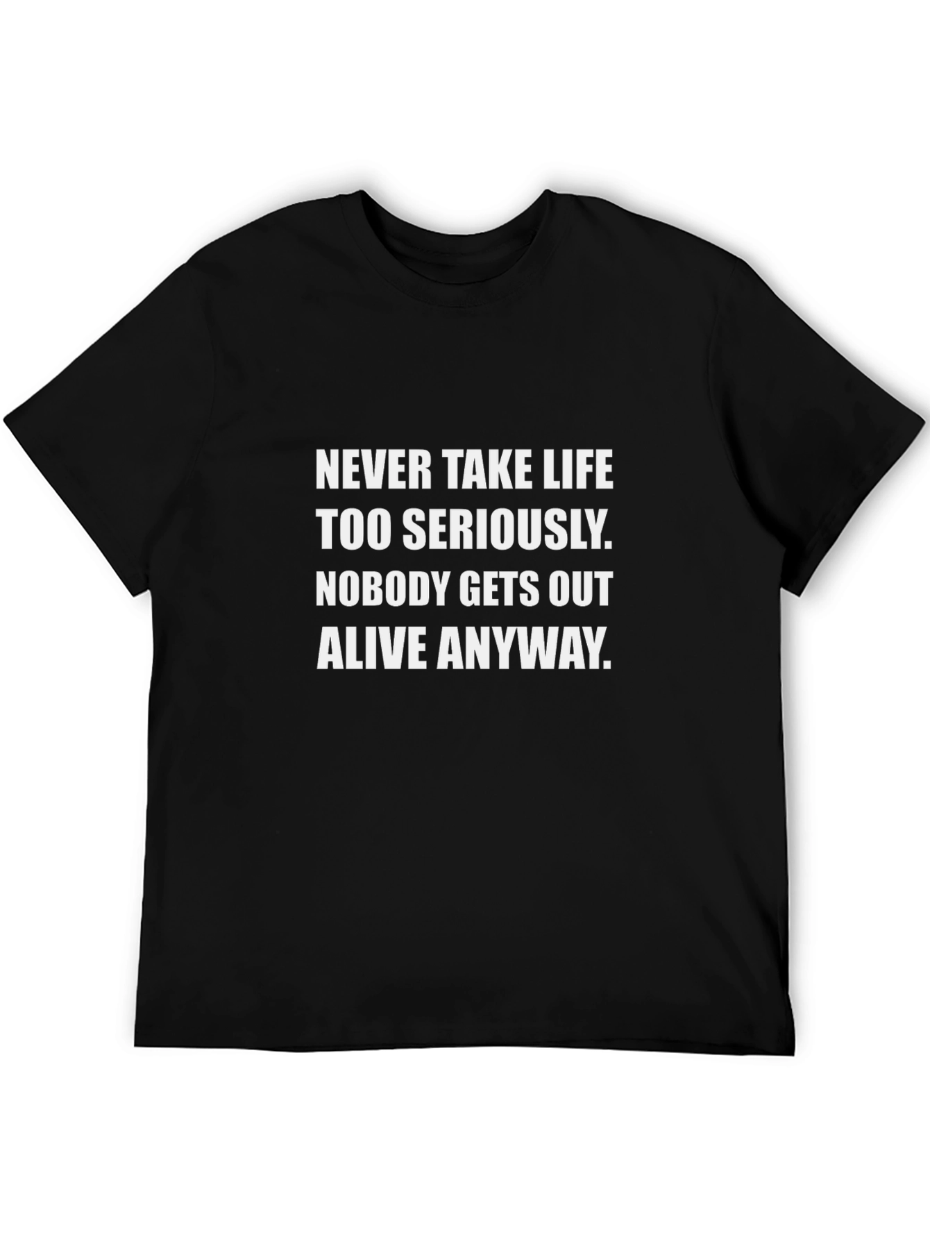 Humorous Graphic Tee: Never Take Life Too Seriously
