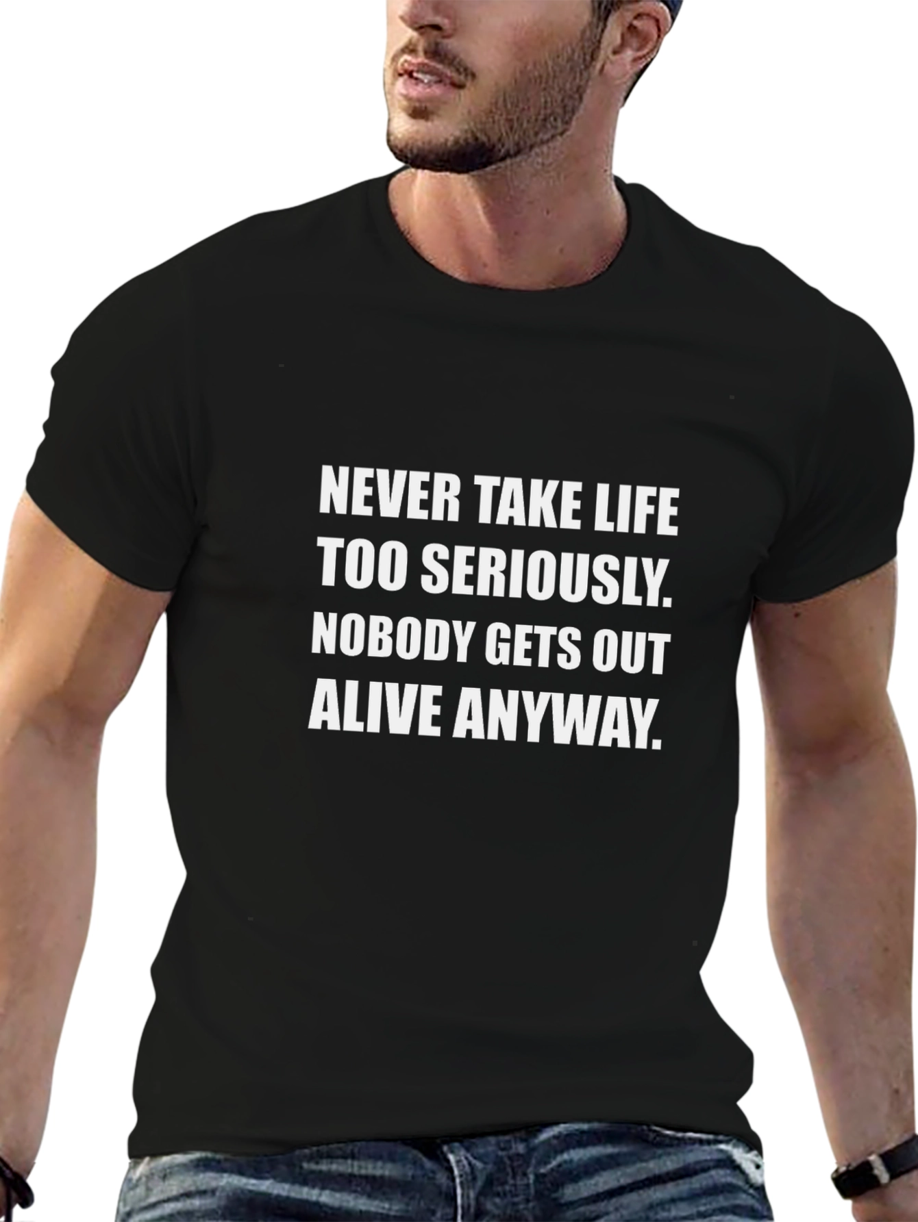 Humorous Graphic Tee: Never Take Life Too Seriously