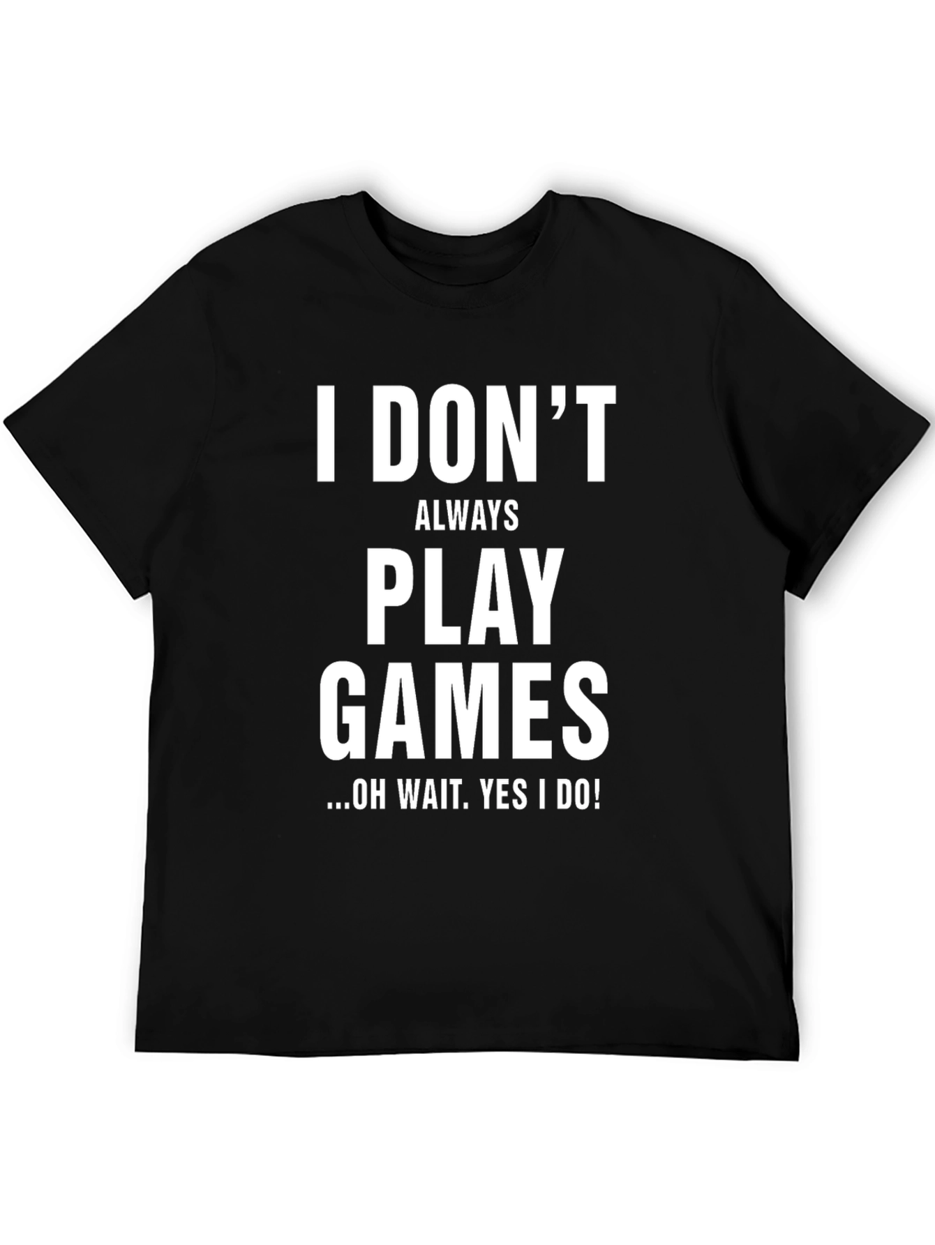 Funny Gamer T-Shirt - I Dont Always Play Games